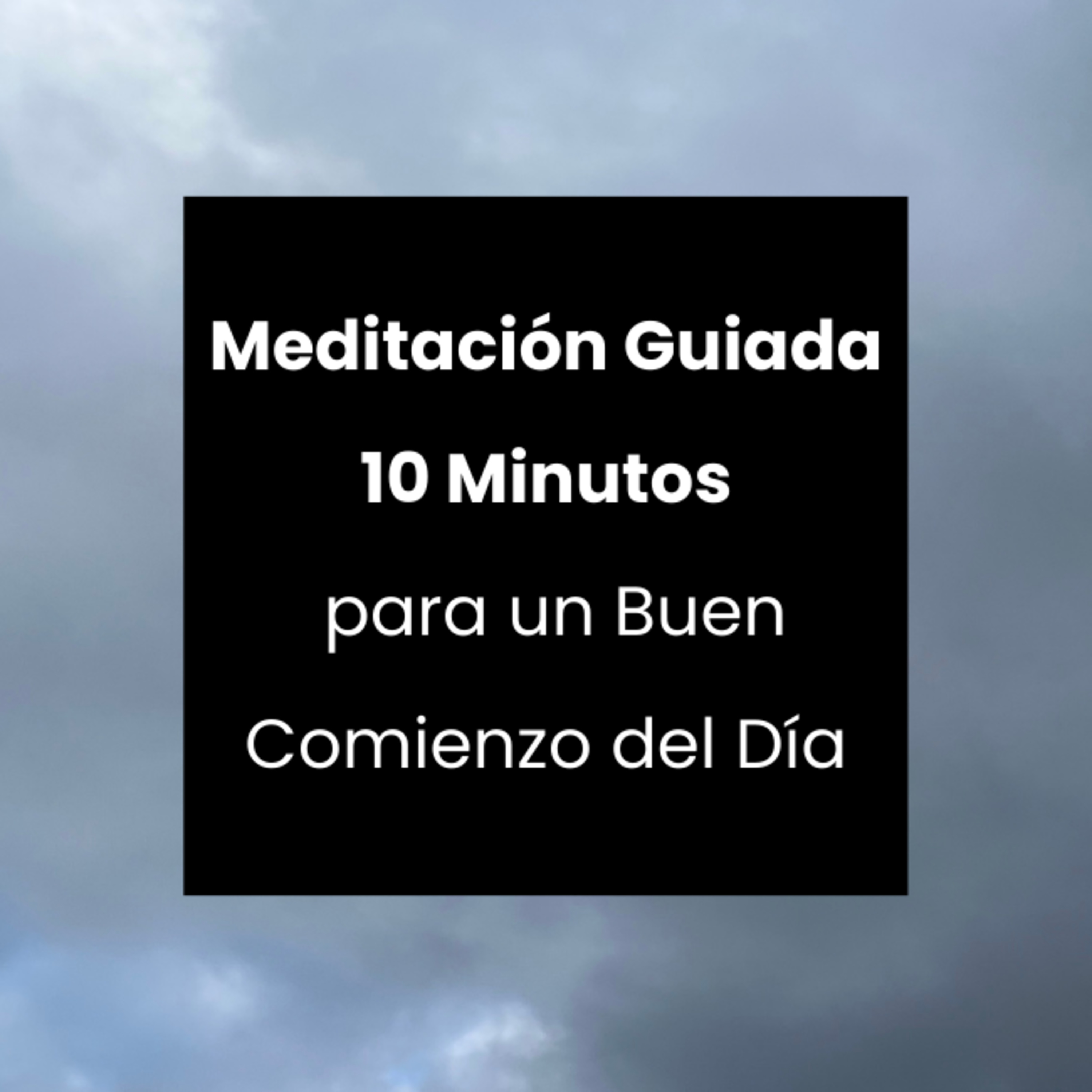 Meditaciónes Guiadas - Encuentra Calma y Claridad en 10 Minutos