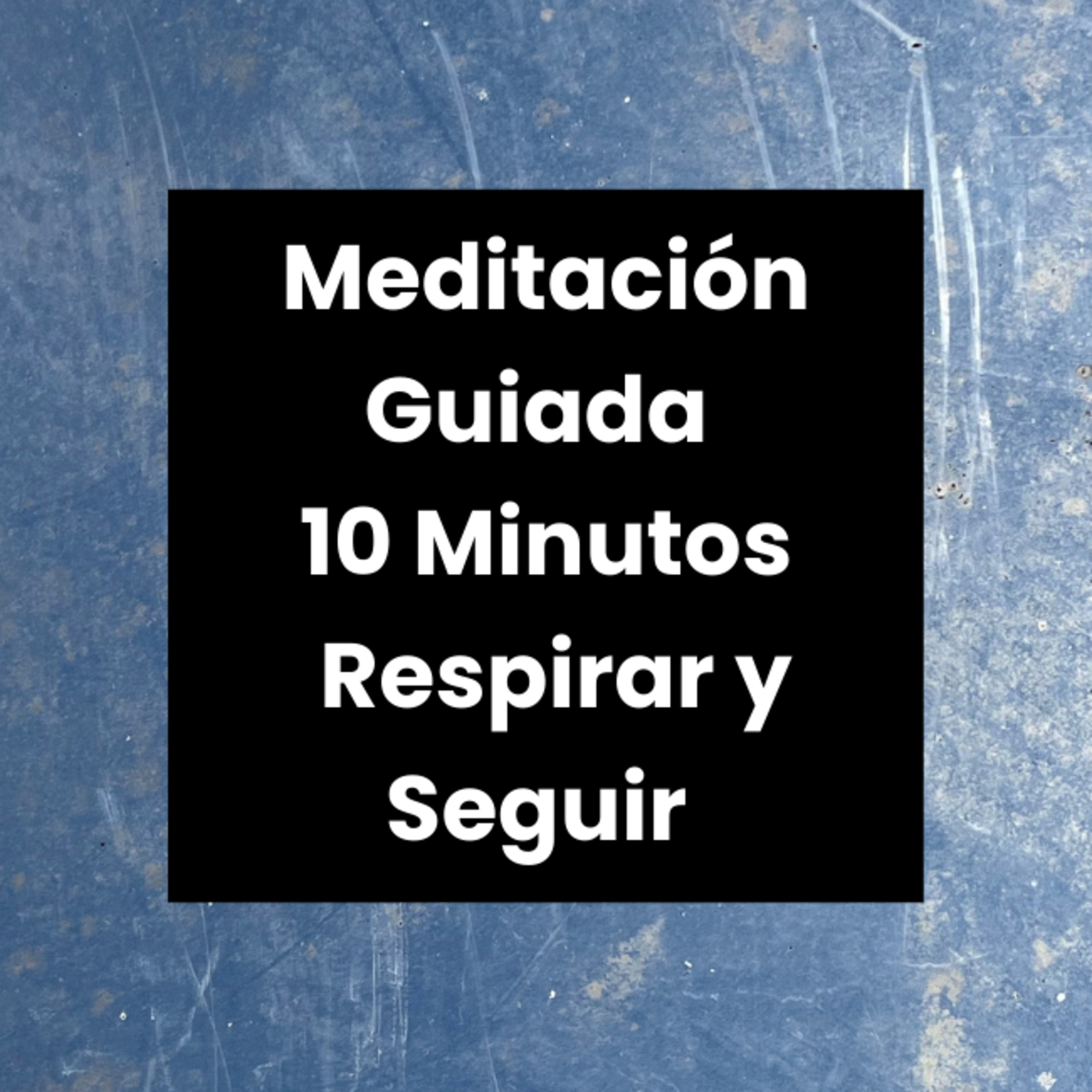 Meditaciónes Guiadas - Encuentra Calma y Claridad en 10 Minutos