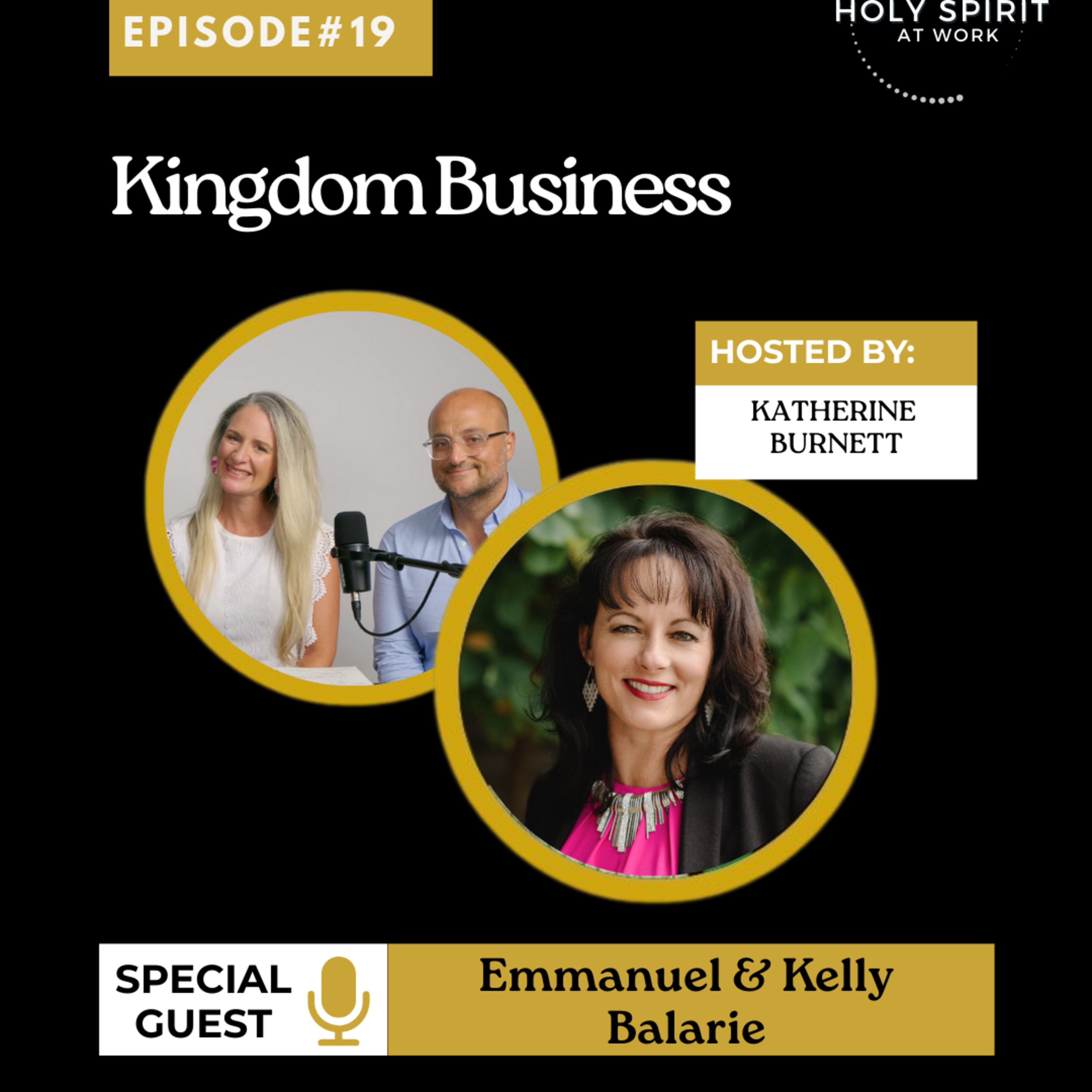 Kingdom Business w/ Emmanuel and Kelly Balarie | Holy Spirit at Work Podcast Ep. 19