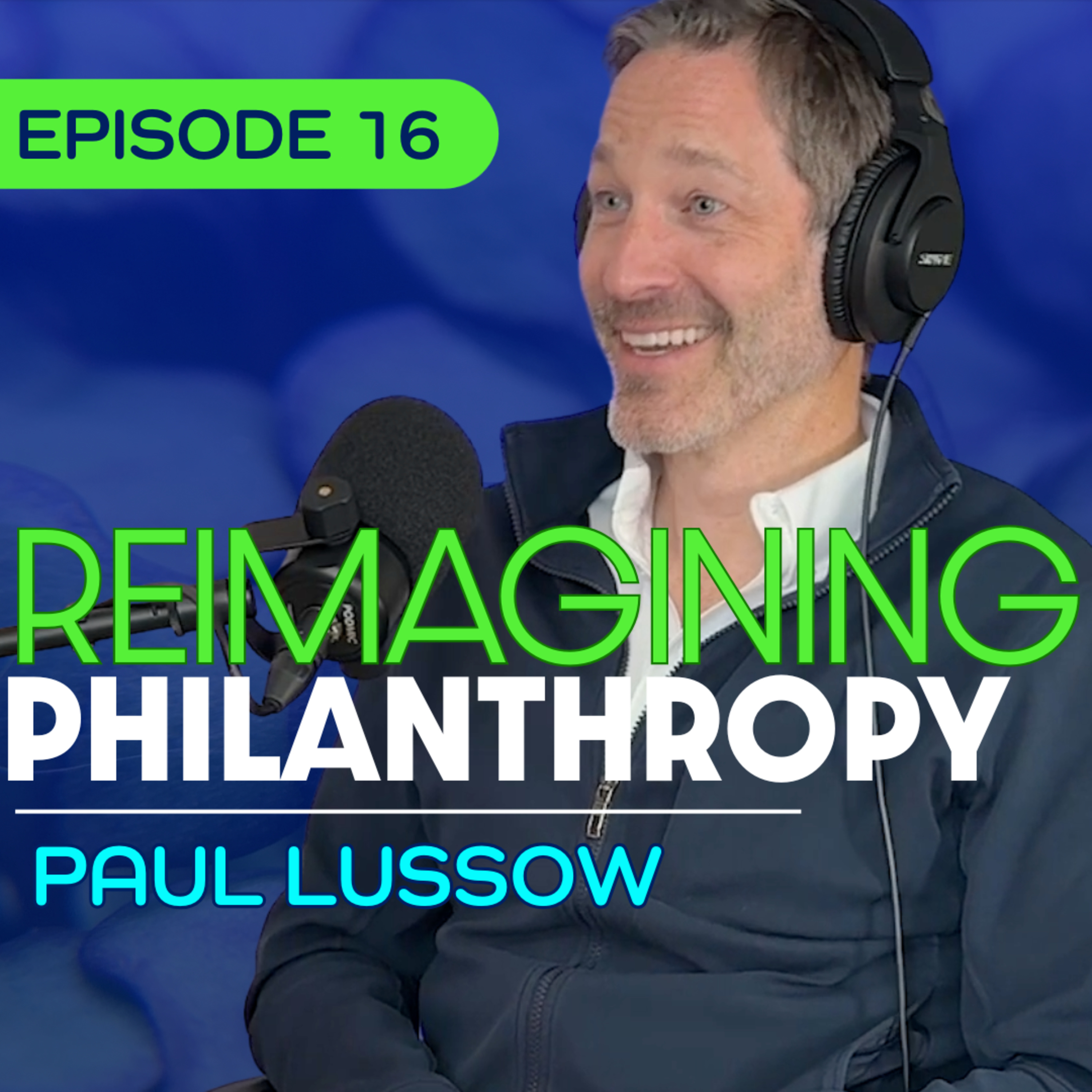 #16 – Why We Need a New Approach to Philanthropy – Paul Lussow