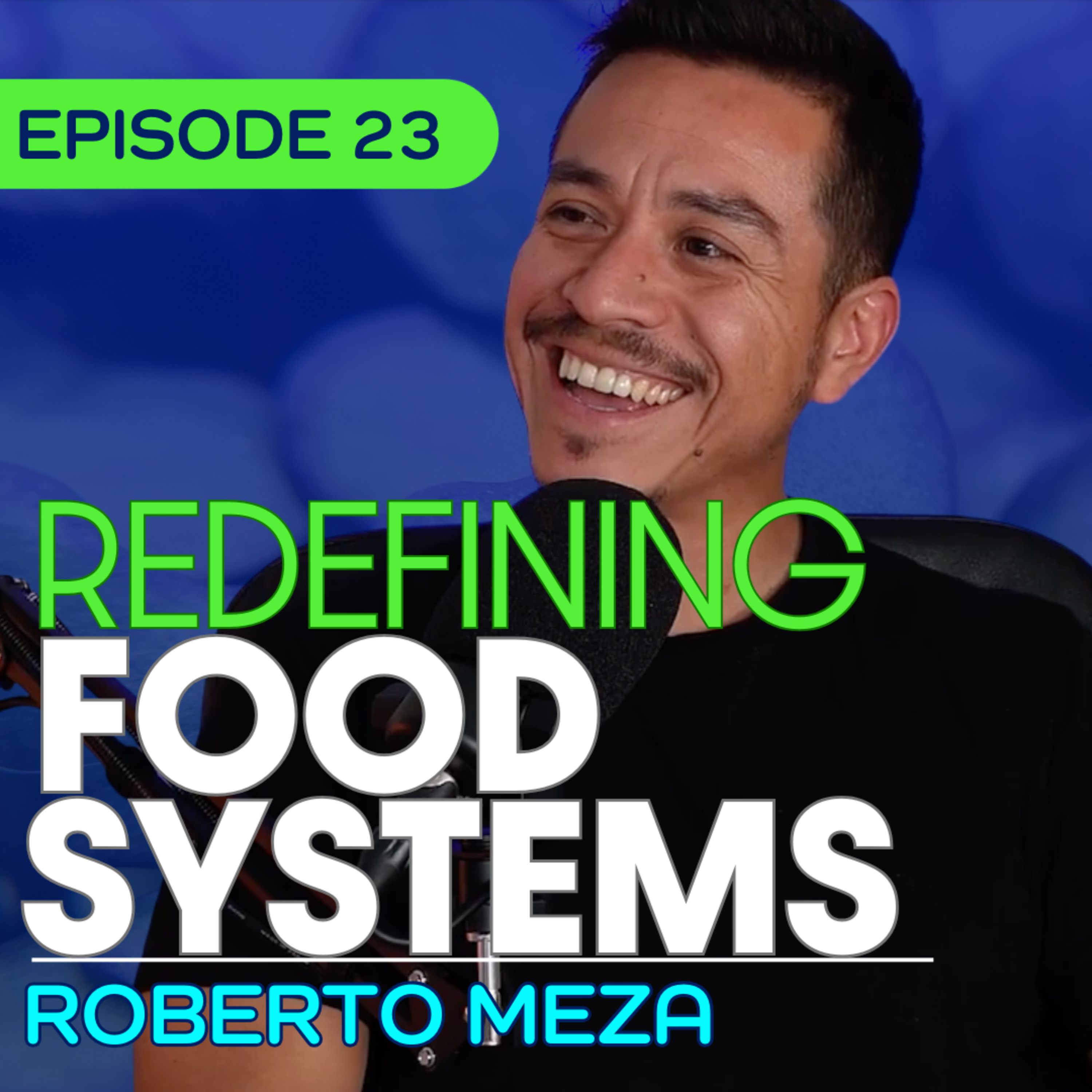 #23 – Why Our Food Systems are Failing, and What We Can Do with Roberto Meza