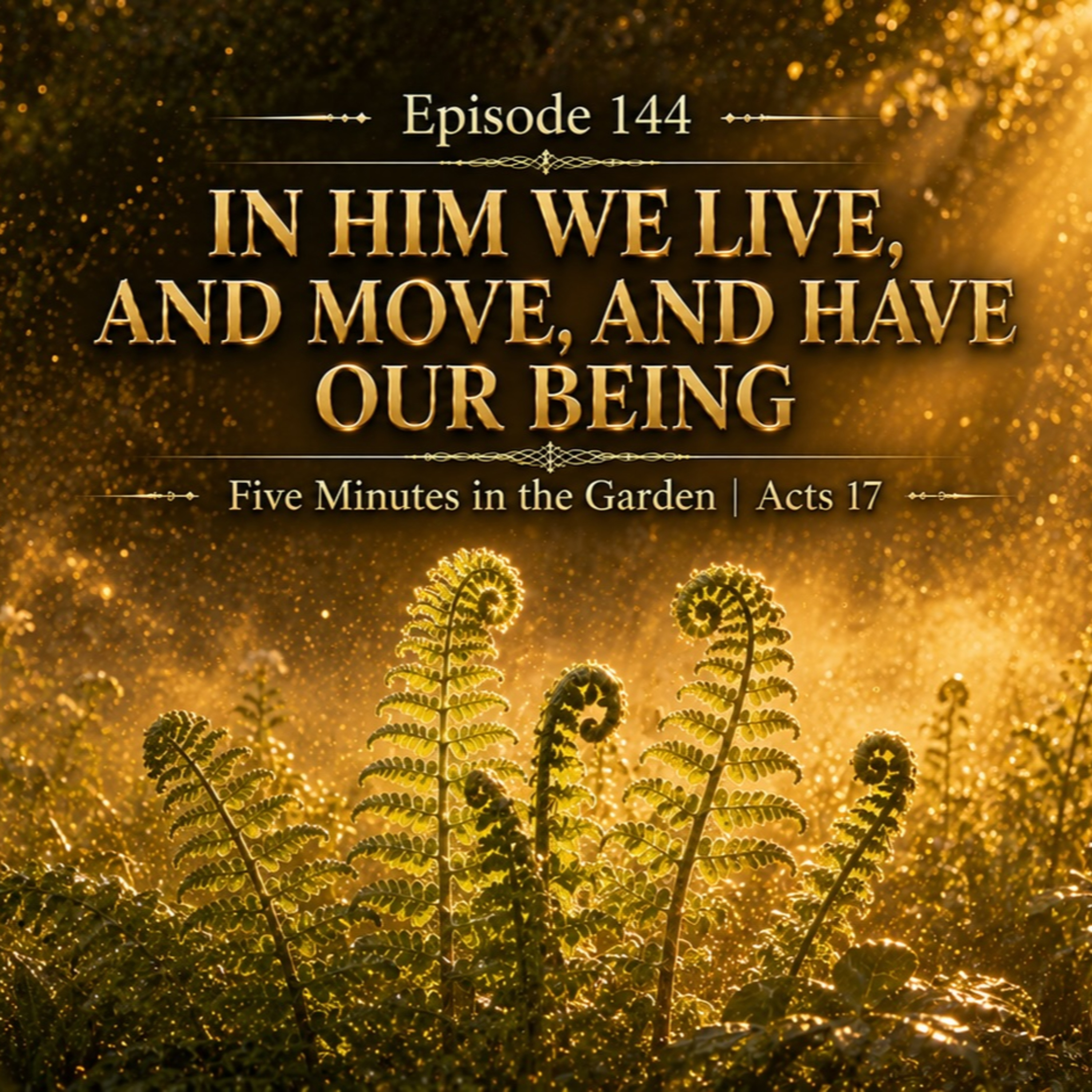 Episode 144 - In Him We Live, and Move, and Have Our Being episode artwork
