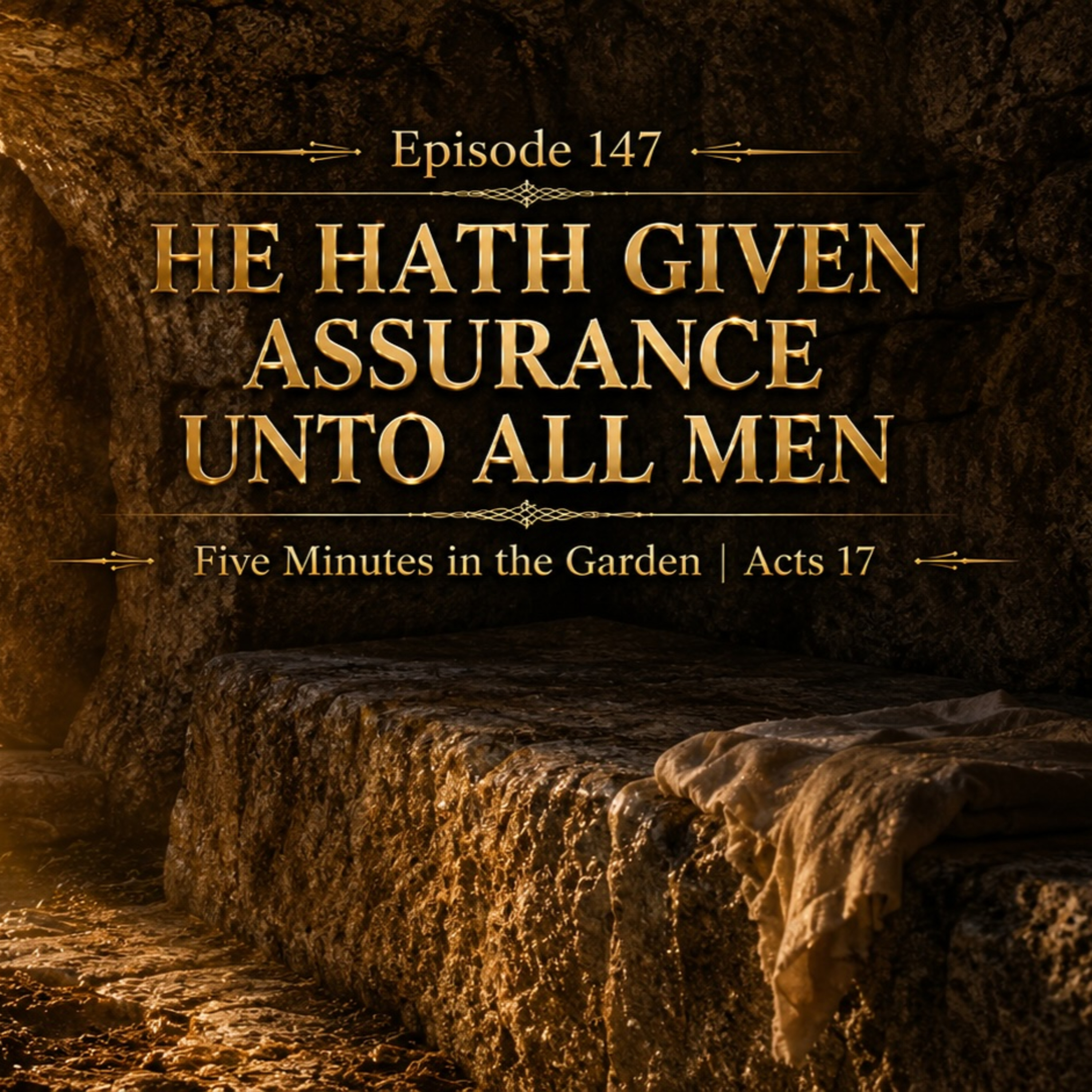 Episode 147 - He Hath Given Assurance Unto All Men episode artwork
