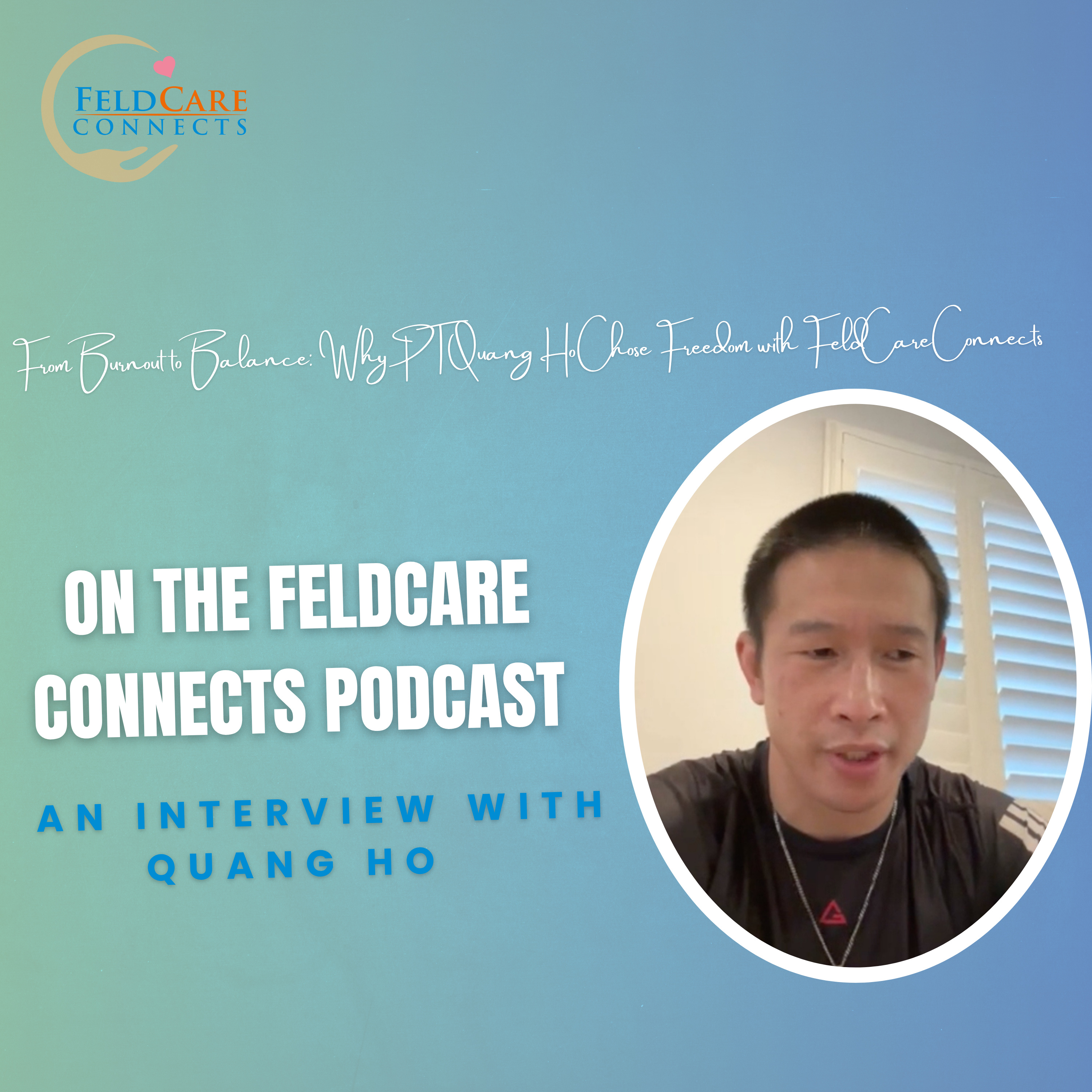 From Burnout to Balance: Why PT Quang Ho Chose Freedom with FeldCare Connects