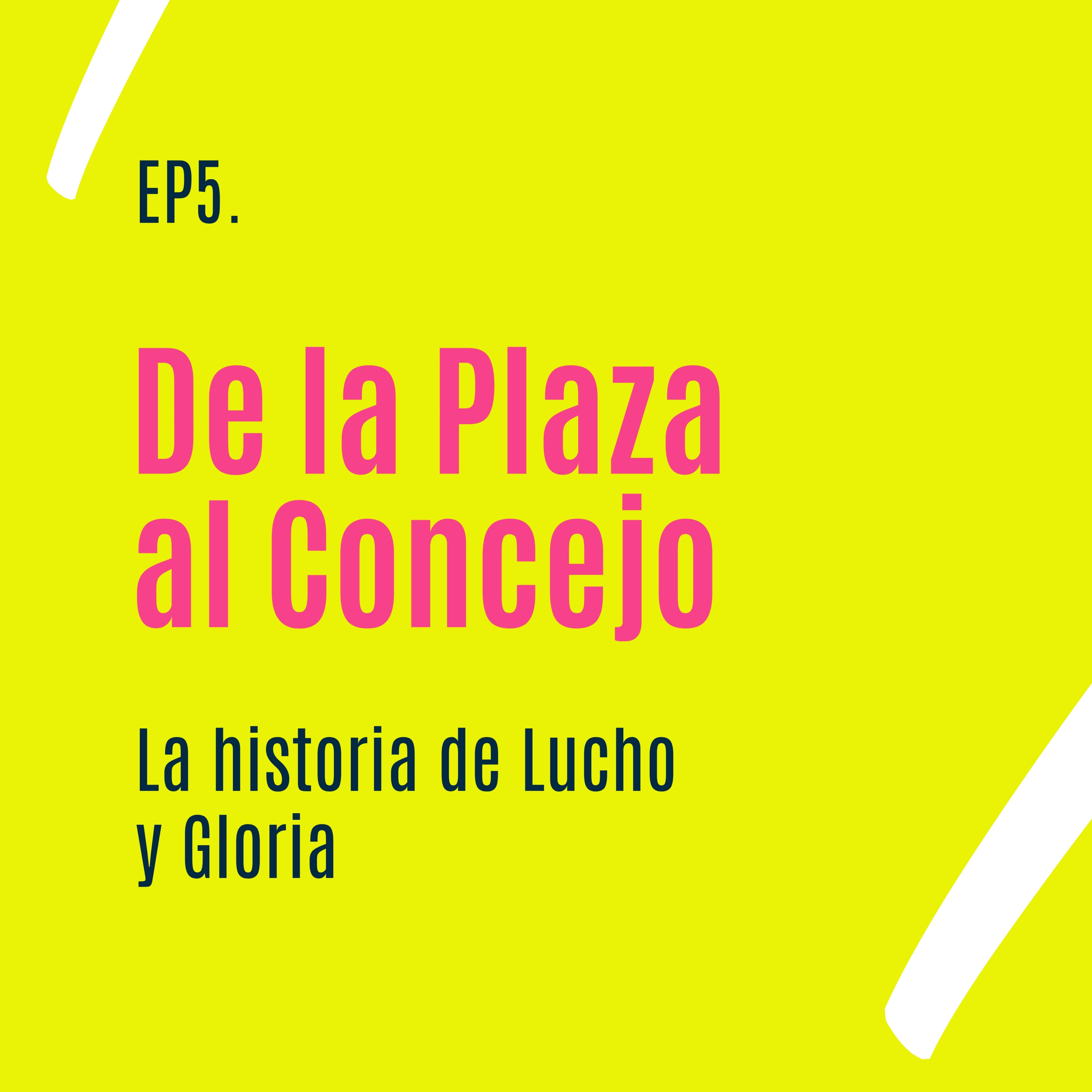 De la Plaza al Concejo: La historia de Lucho y Gloria episode artwork
