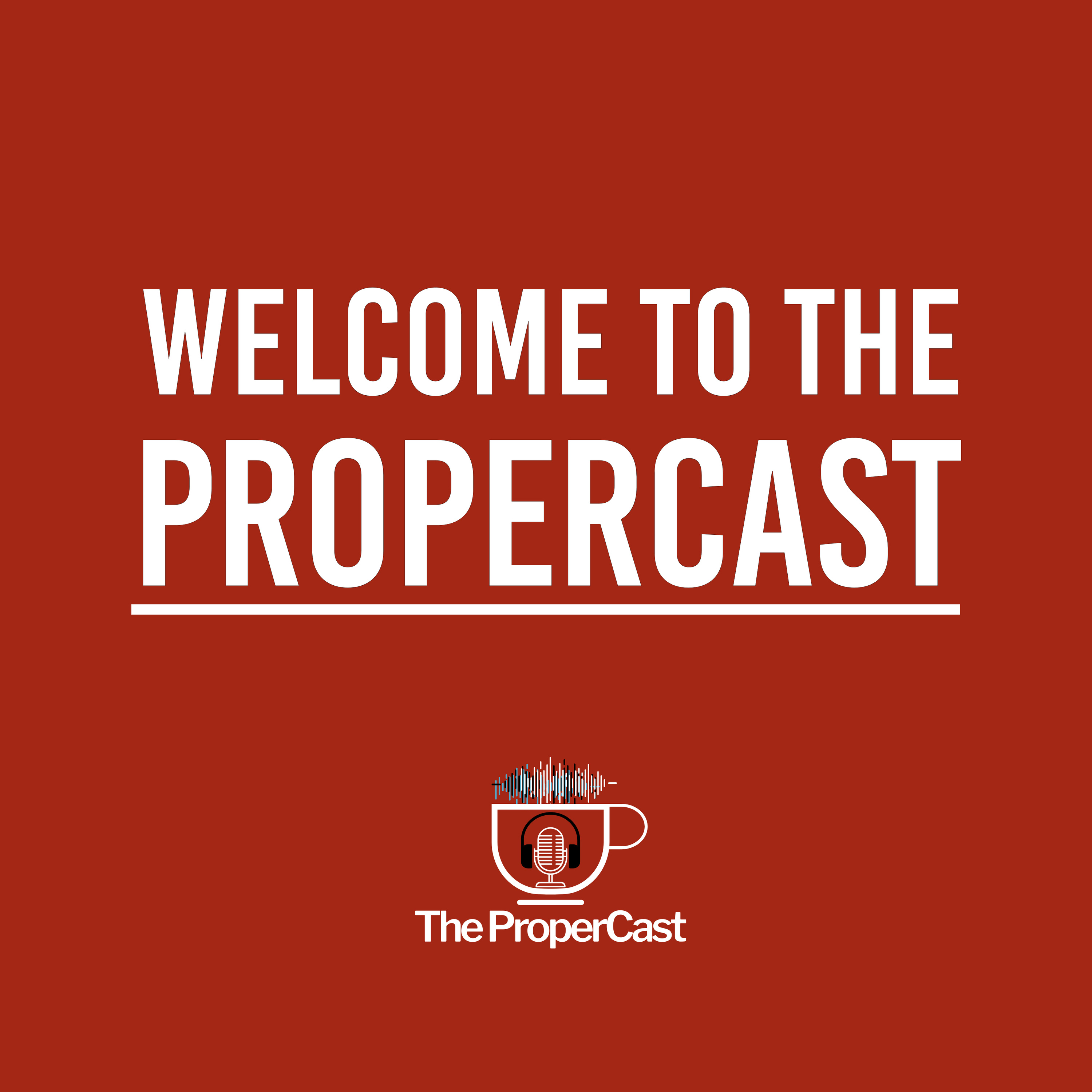 Welcome to The ProperCast! episode artwork