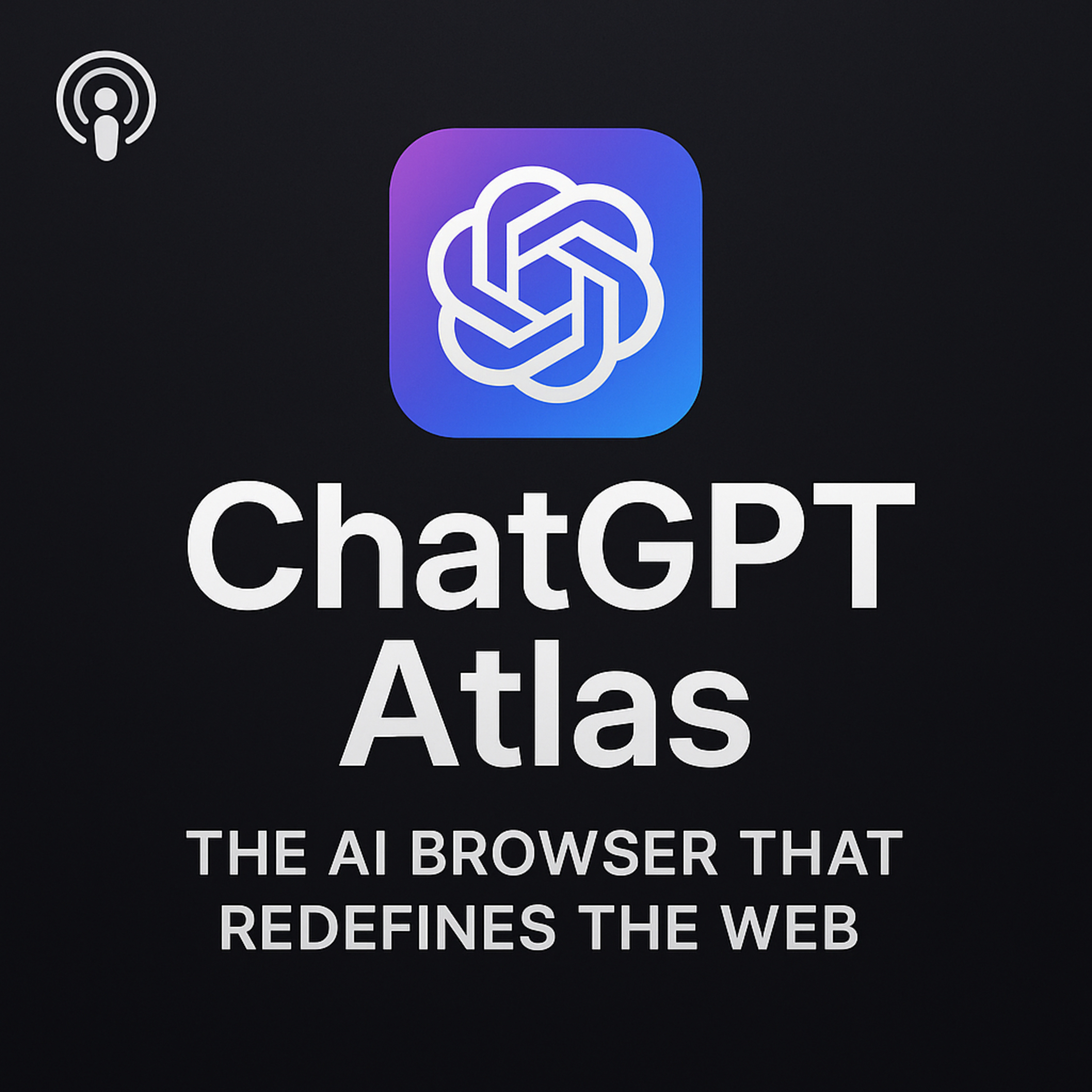 ChatGPT Atlas – The AI Browser That Redefines the Web episode artwork