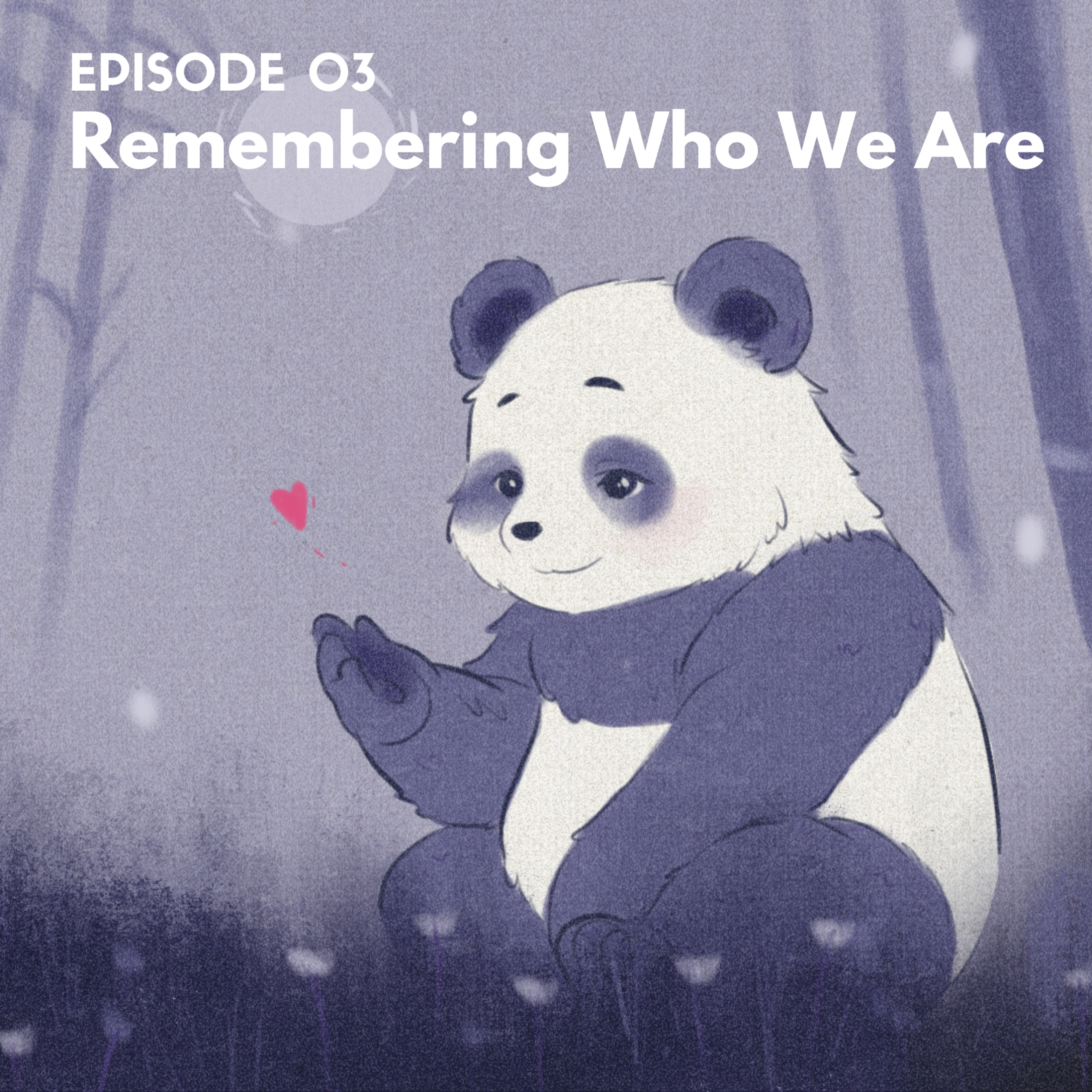 EP03: Remembering Who We Are episode artwork
