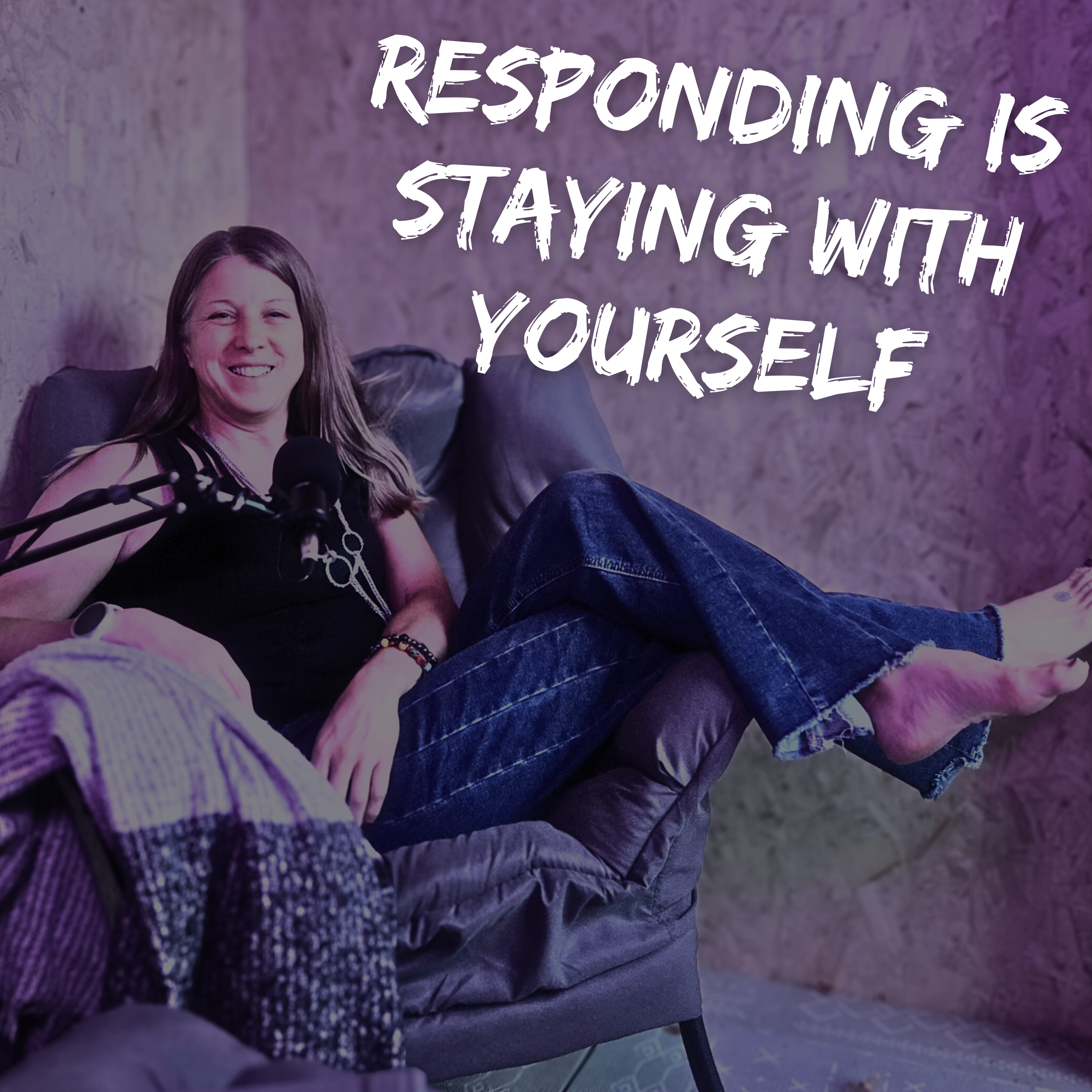 Responding Is Staying With Yourself