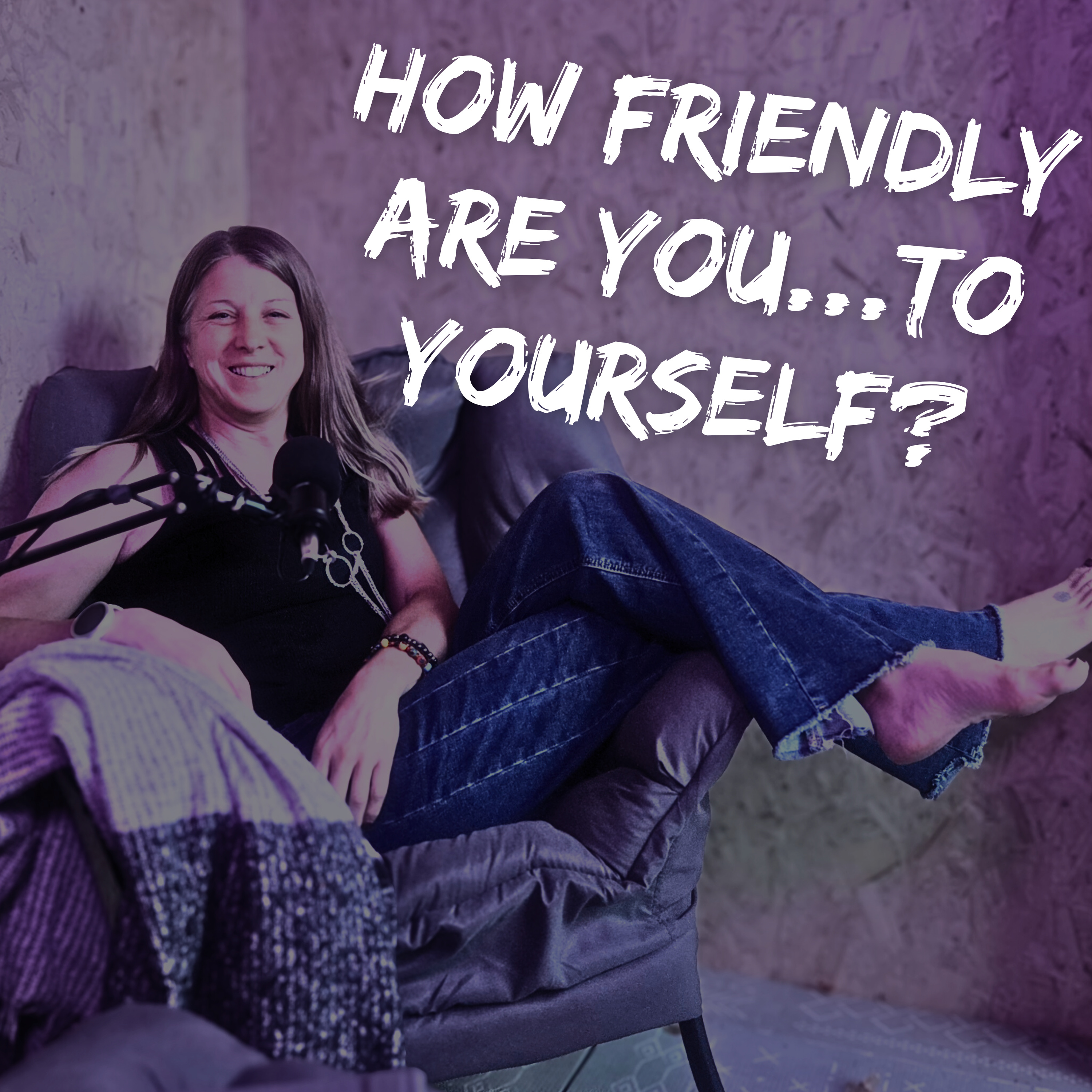 How To Be Better Friends...With Yourself