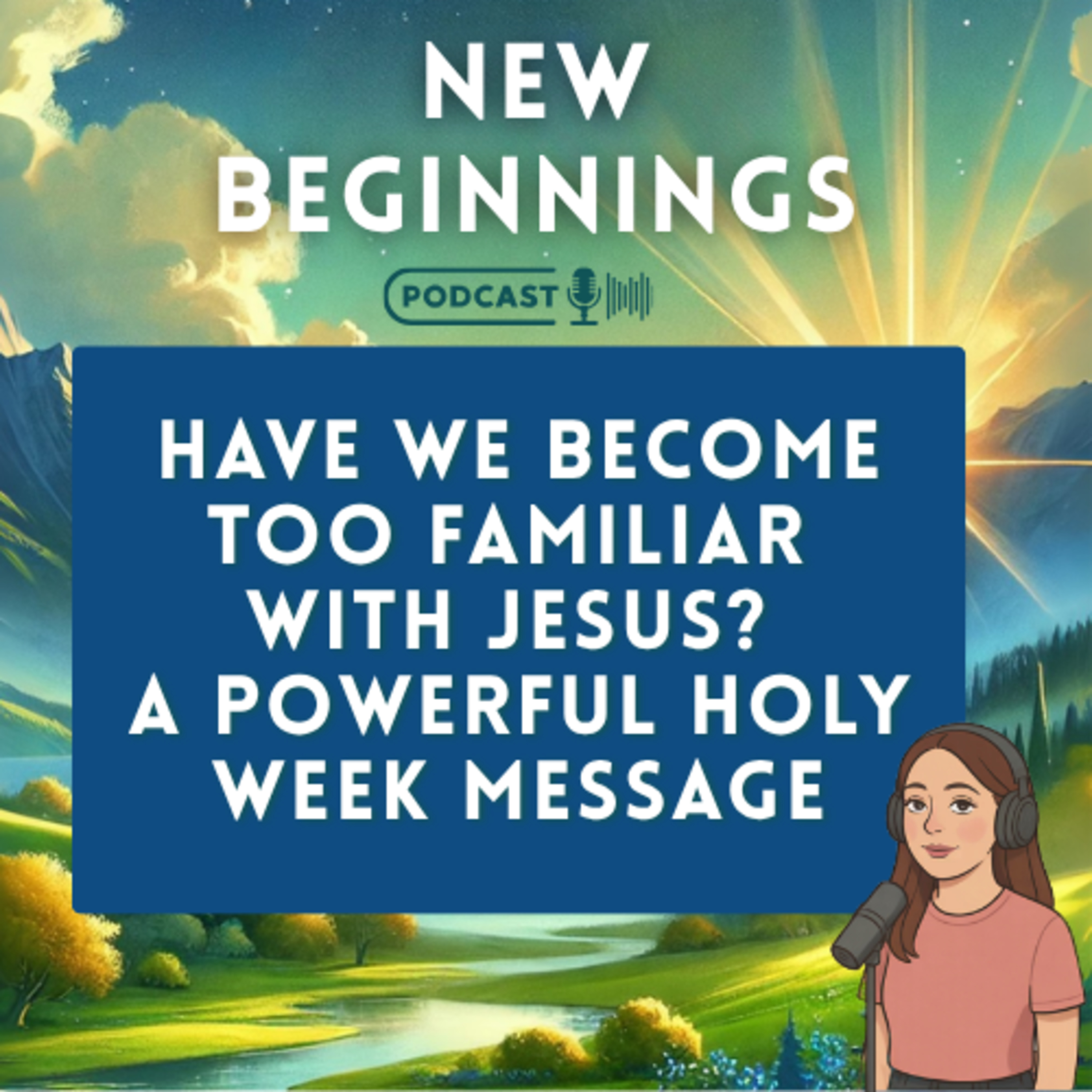 Have We Become Too Familiar with Jesus? A Powerful Holy Week Message | Episode 53 episode artwork