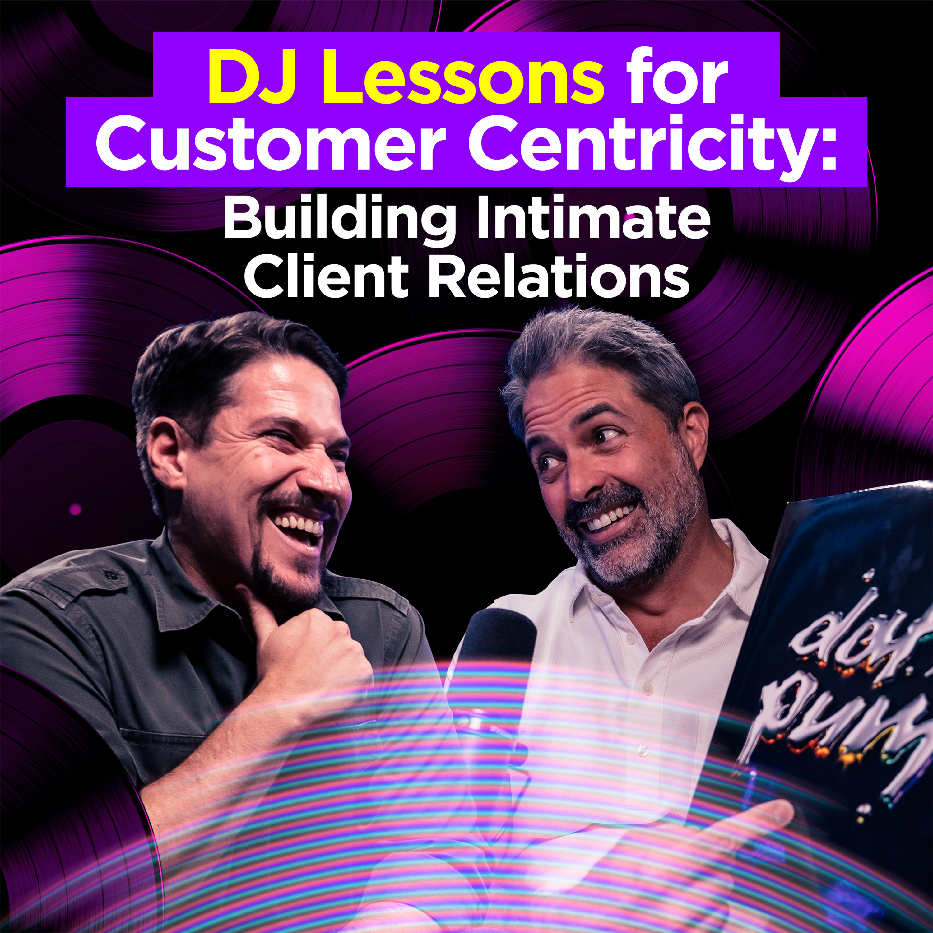 DJ Lessons for Customer Centricity: Building Intimate Client Relationships episode artwork