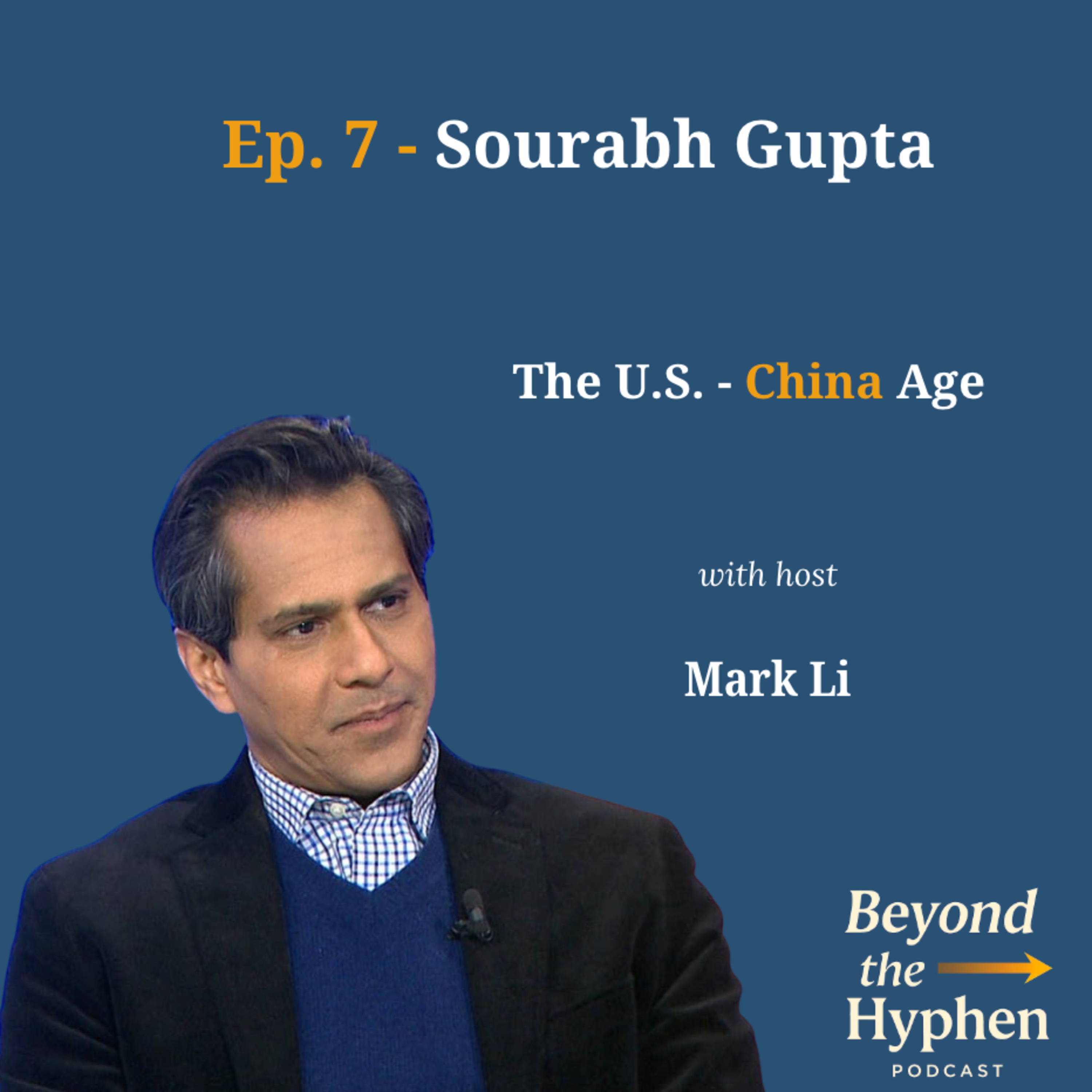 Ep. 7 - Sourabh Gupta: The U.S. - China Age episode artwork