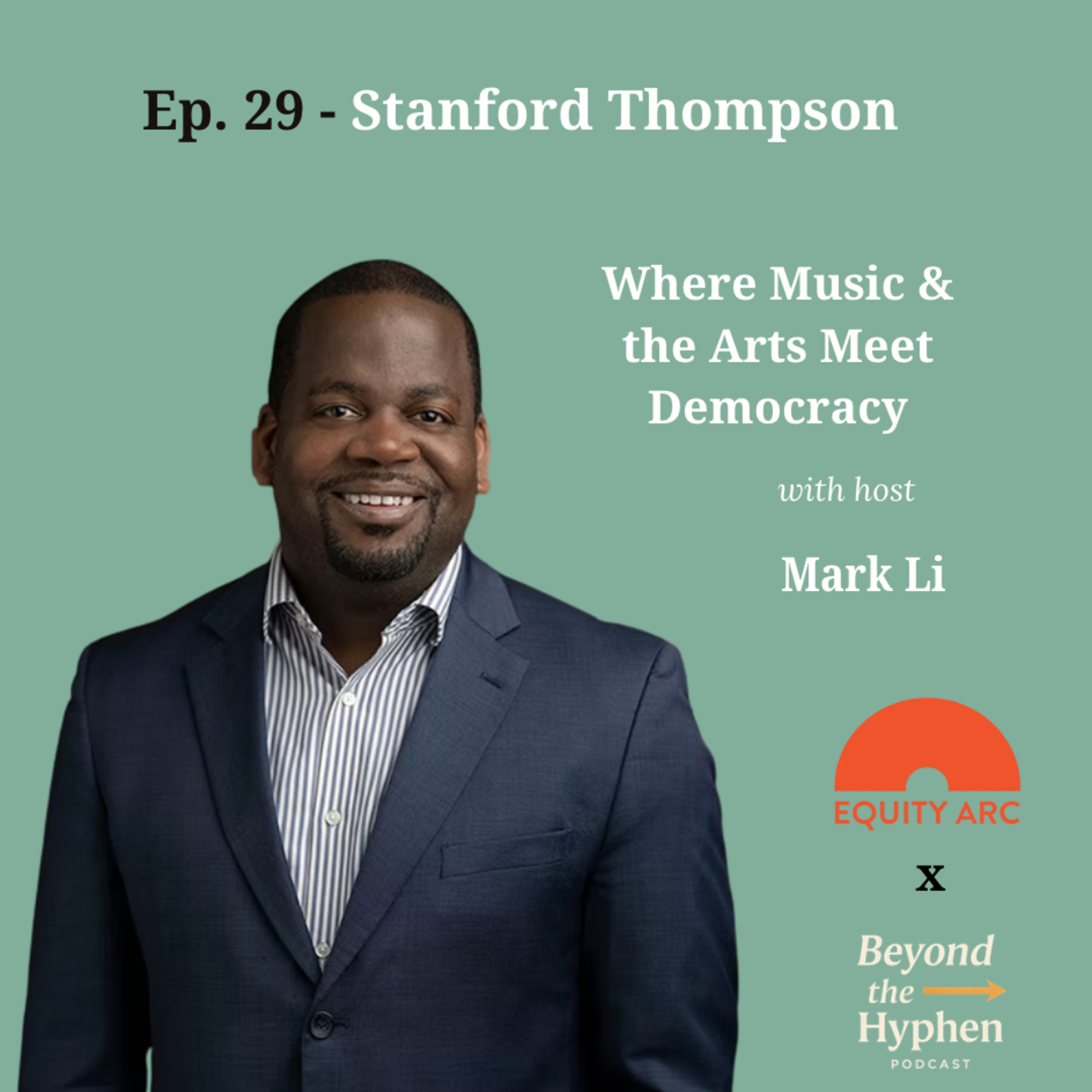 Ep. 29 - Stanford Thompson (Executive Director, Equity Arc & Founder, Play on Philly): Where Music & the Arts Meet Democracy episode artwork