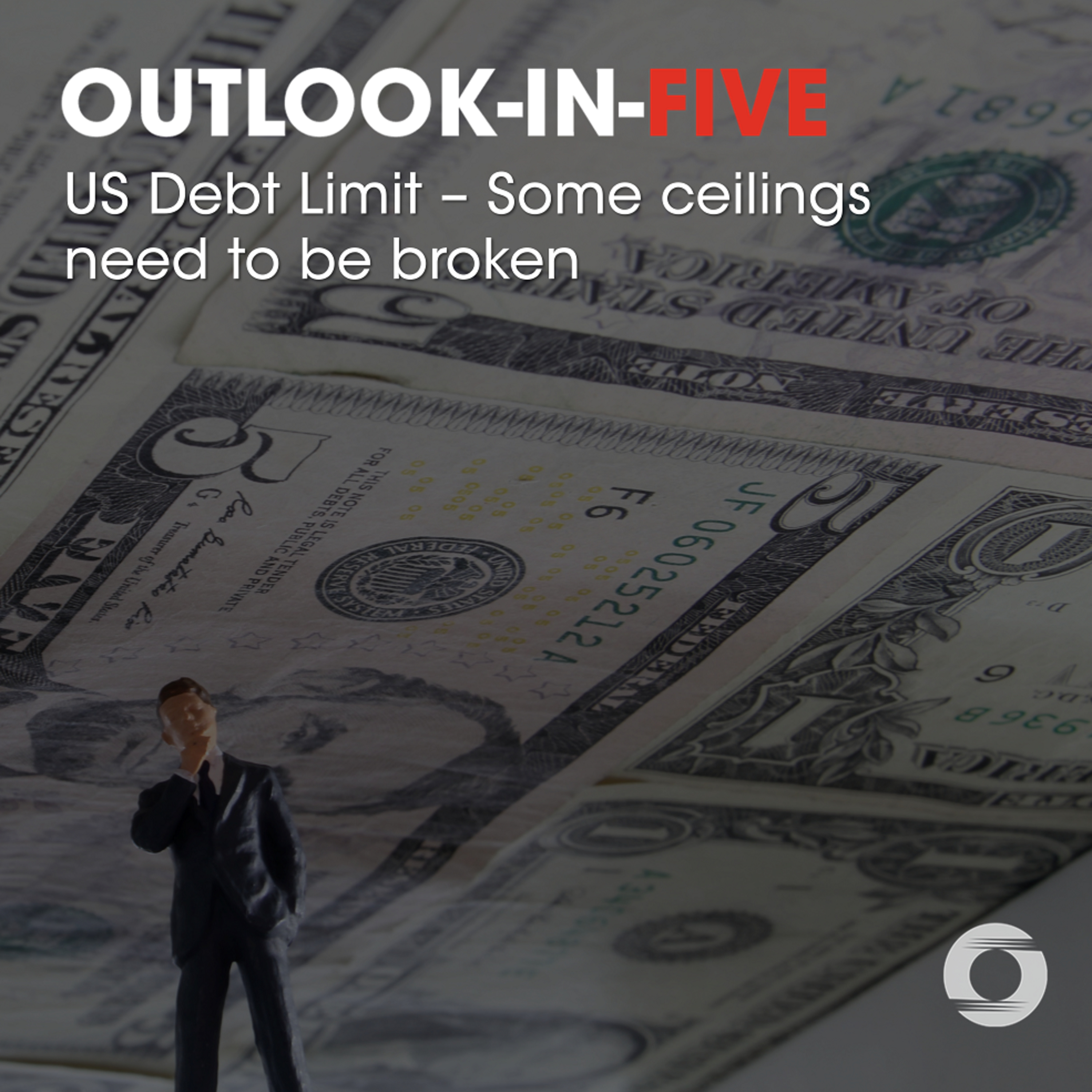 [Outlook-in-Five] US Debt Limit – Some ceilings need to be broken episode artwork