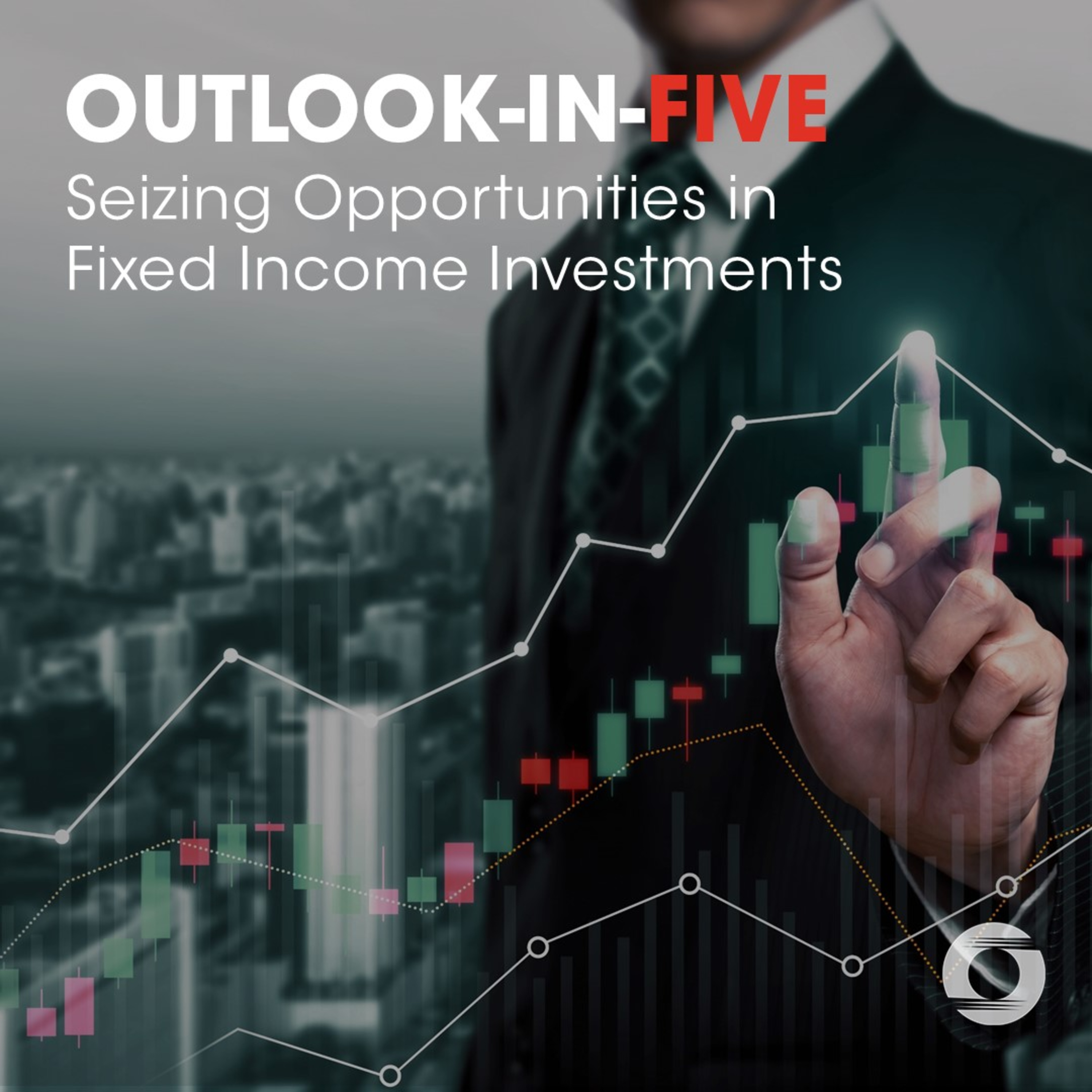[Outlook-in-Five] Seizing Opportunities in Fixed Income Investments episode artwork