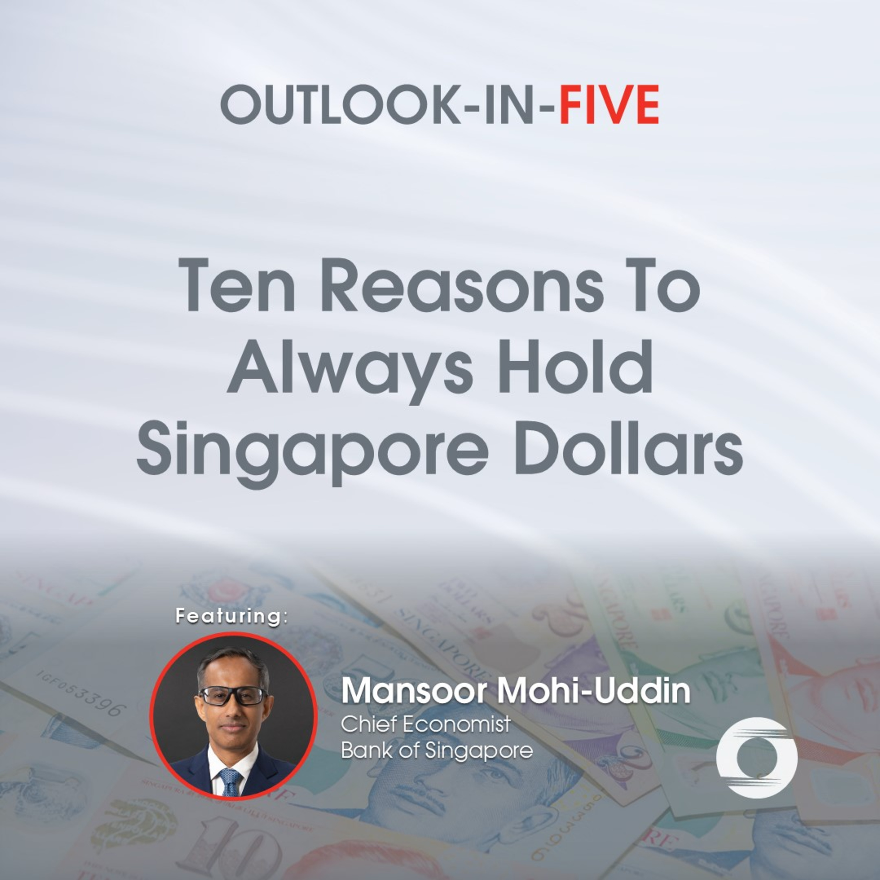 [Outlook-in-Five] Ten reasons to always hold Singapore dollars episode artwork