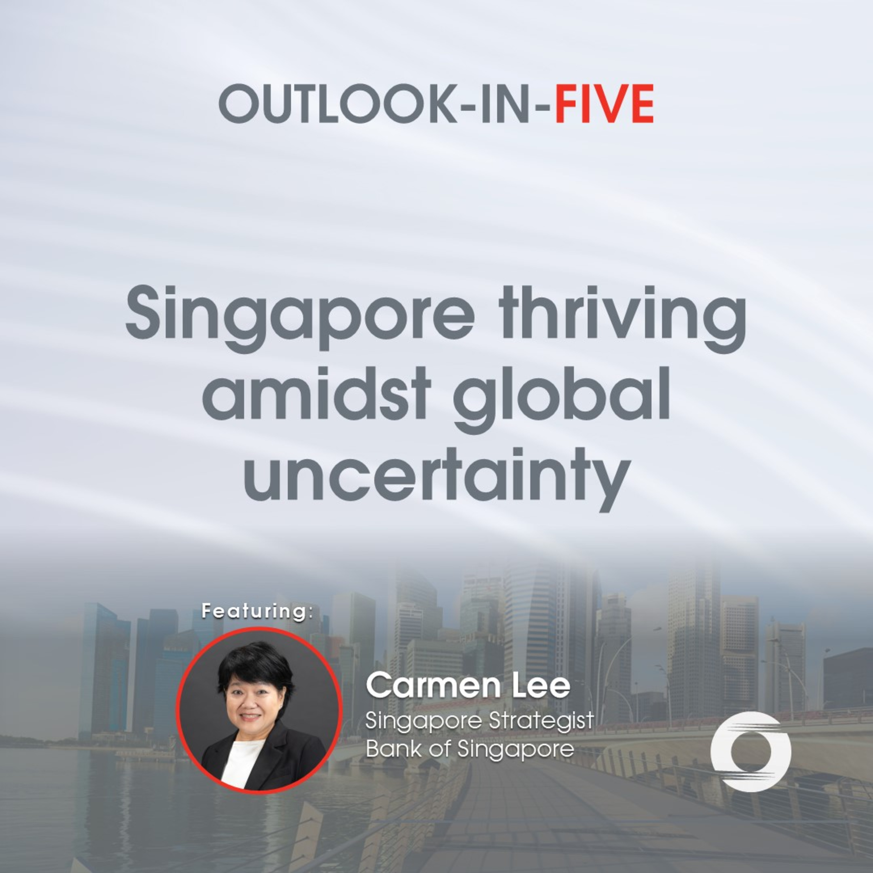 [Outlook-in-Five] Singapore thriving amidst global uncertainty episode artwork