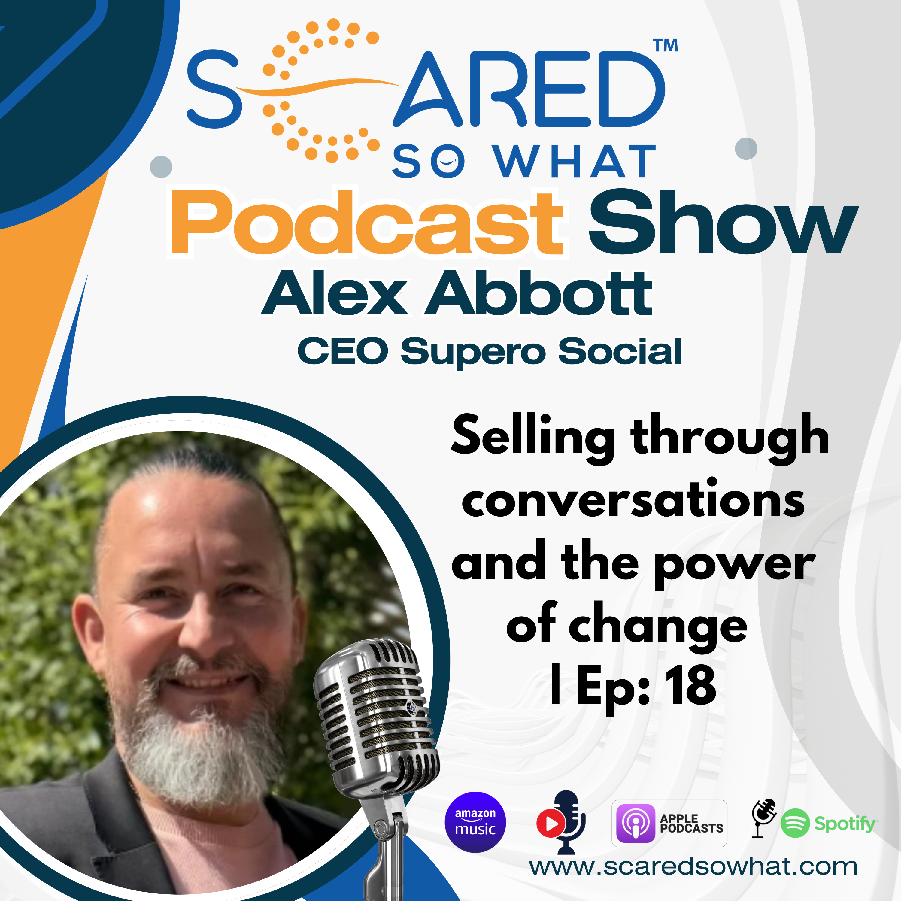 Selling through conversations and the power of change with Alex Abbott | Ep. 18 Scared So What® episode artwork