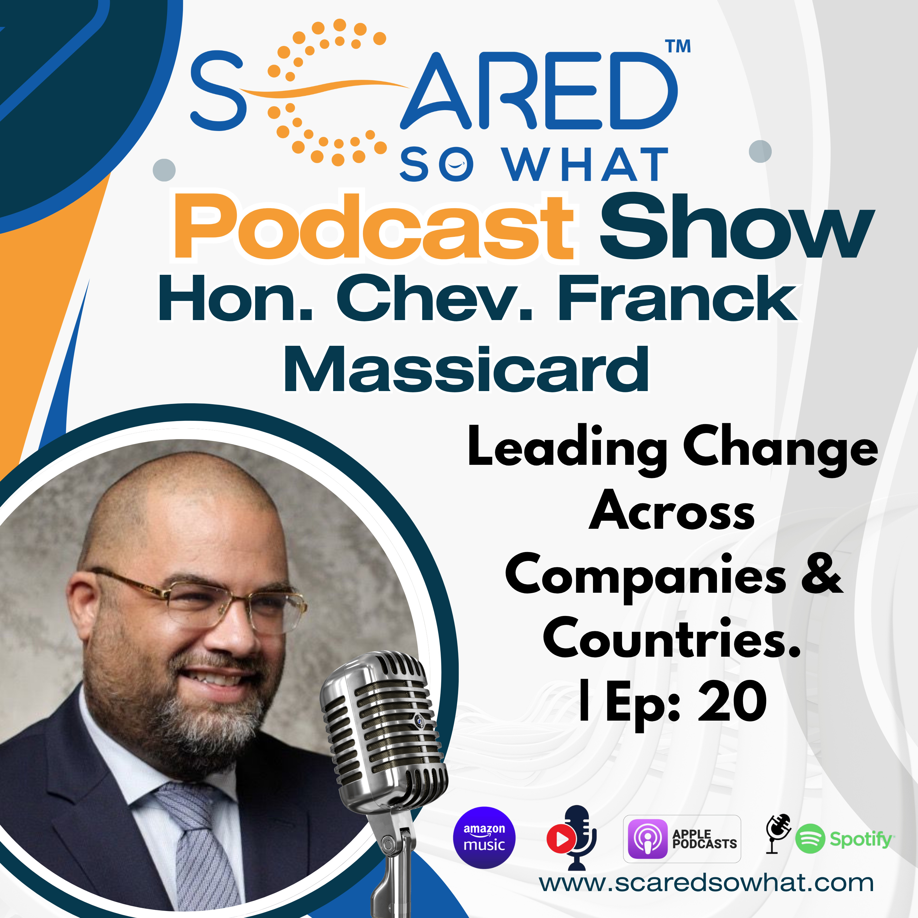 Leading Change Across Companies & Countries – with Hon. Chev. Franck Massicard | Ep. 20 Scared So What® episode artwork