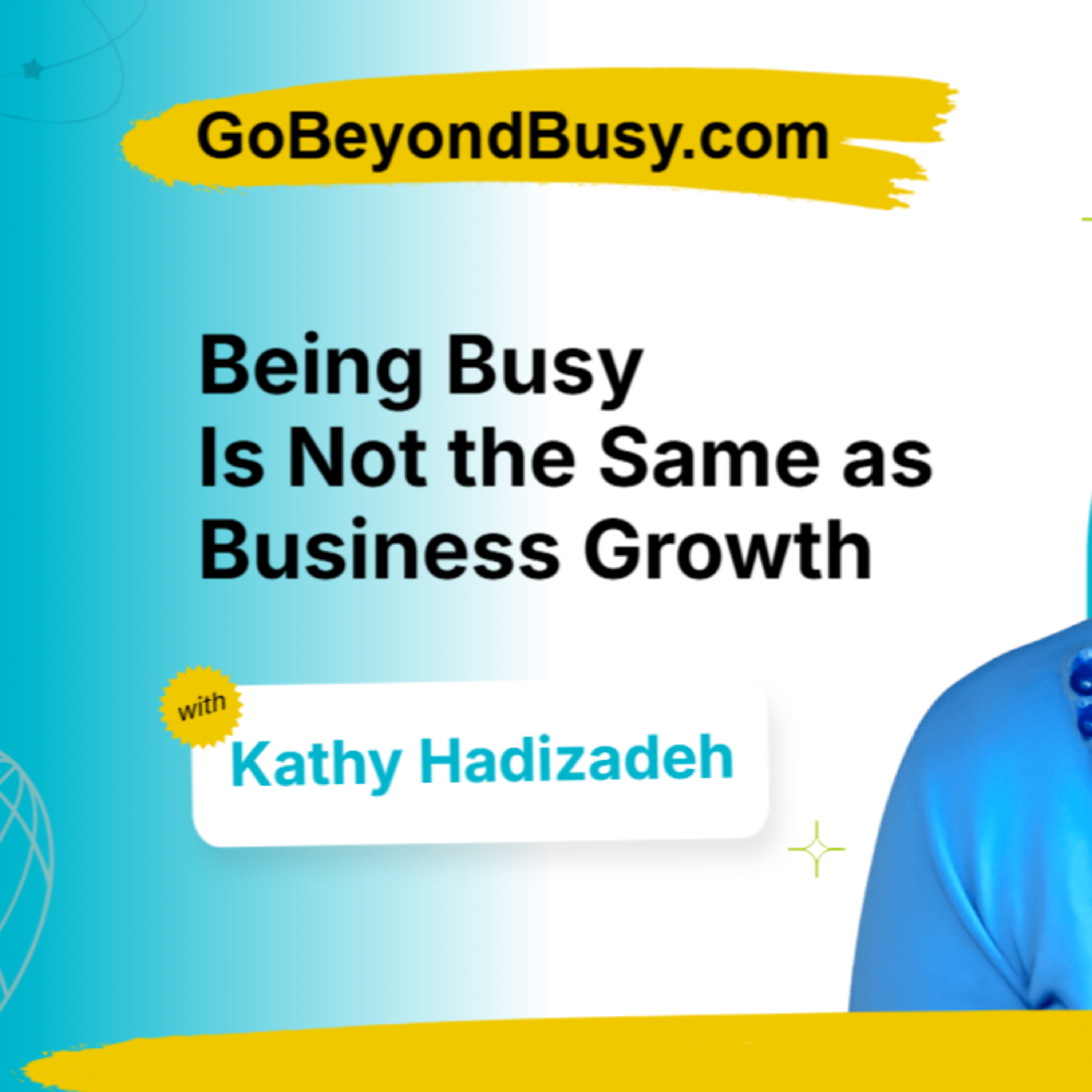 Being busy is not the same as business growth: Kathy Hadizadeh episode artwork