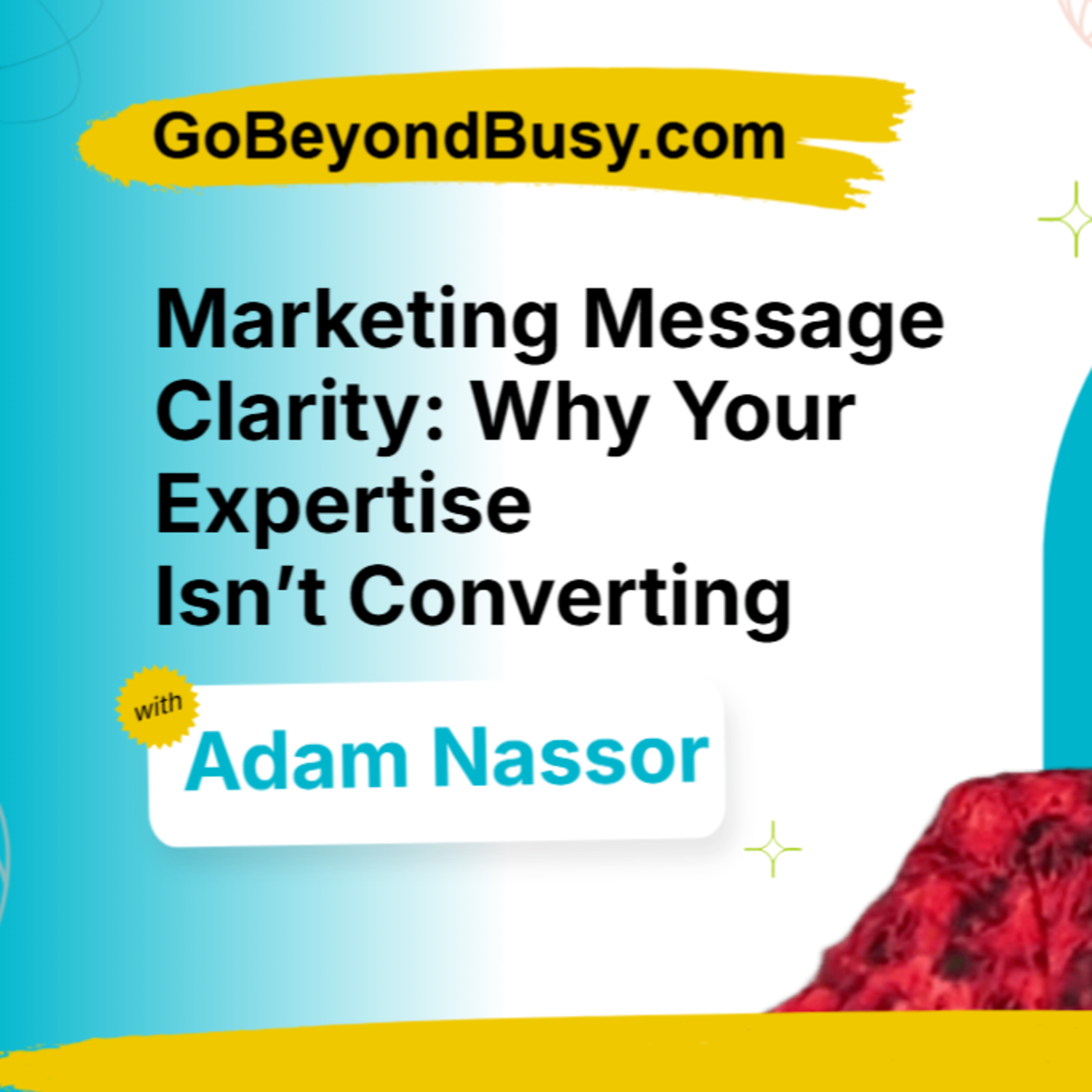 Marketing Message Clarity: Why Your Expertise Isn’t Converting episode artwork