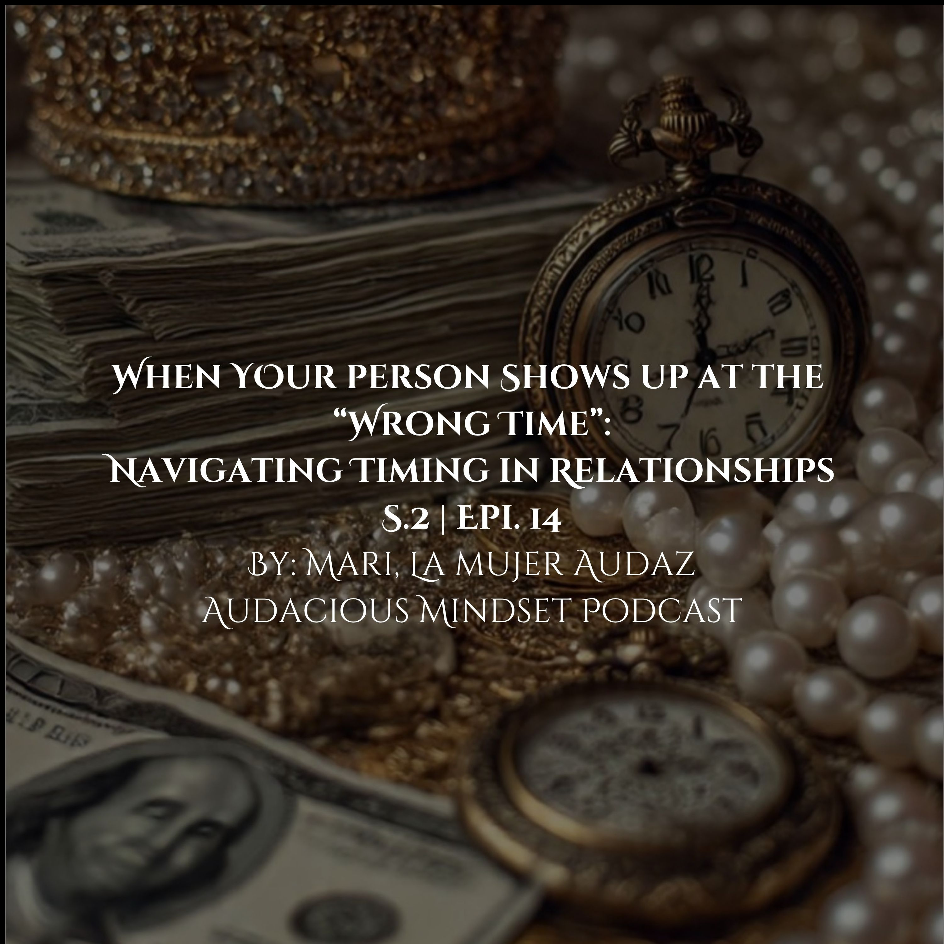 When Your Person Shows up at the "Wrong Time;" Navigating Timing in Relationships: S.2 | Epi. 14 episode artwork