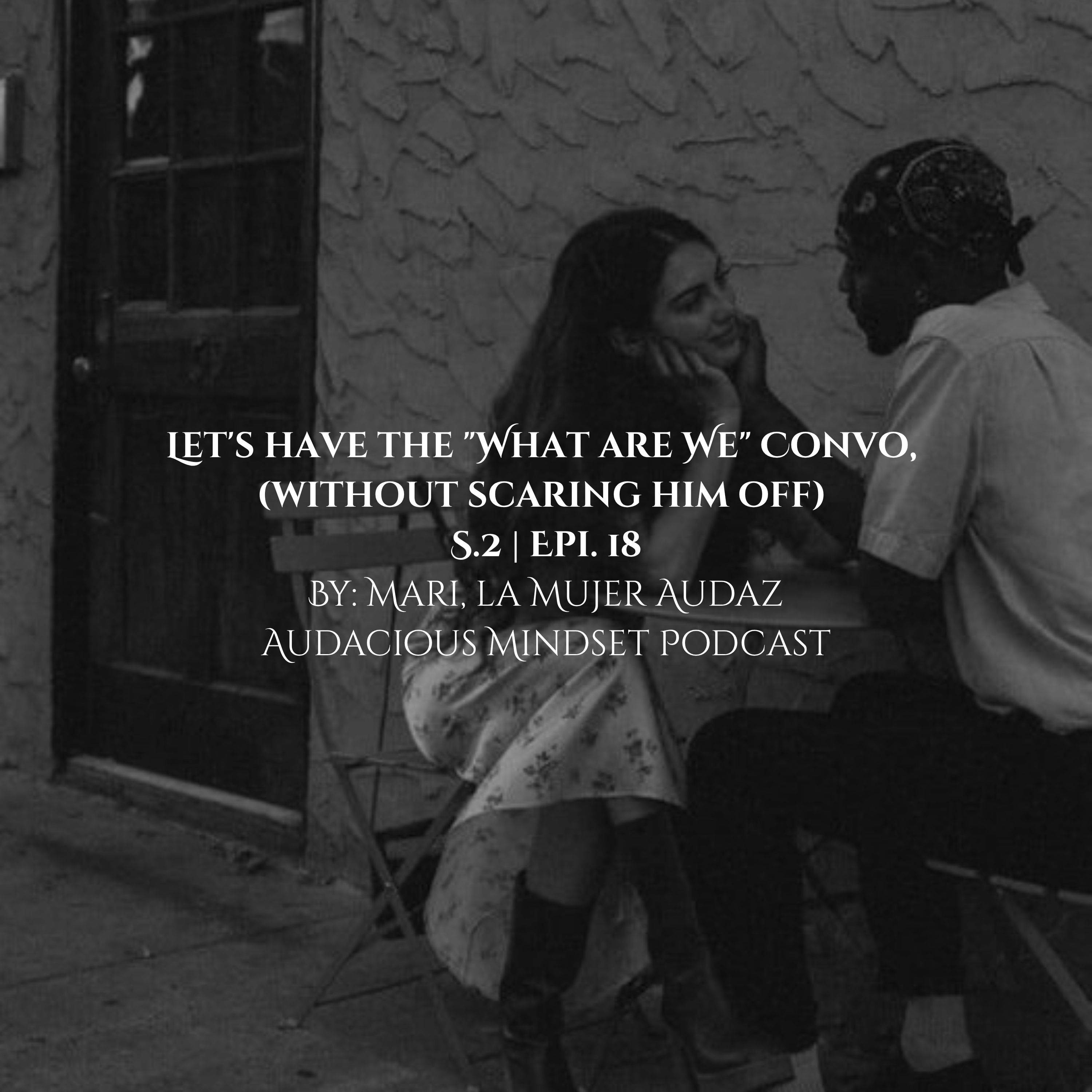 Let's have the "What are We" Convo, (without scaring him off) S.2 | Epi. 18 episode artwork