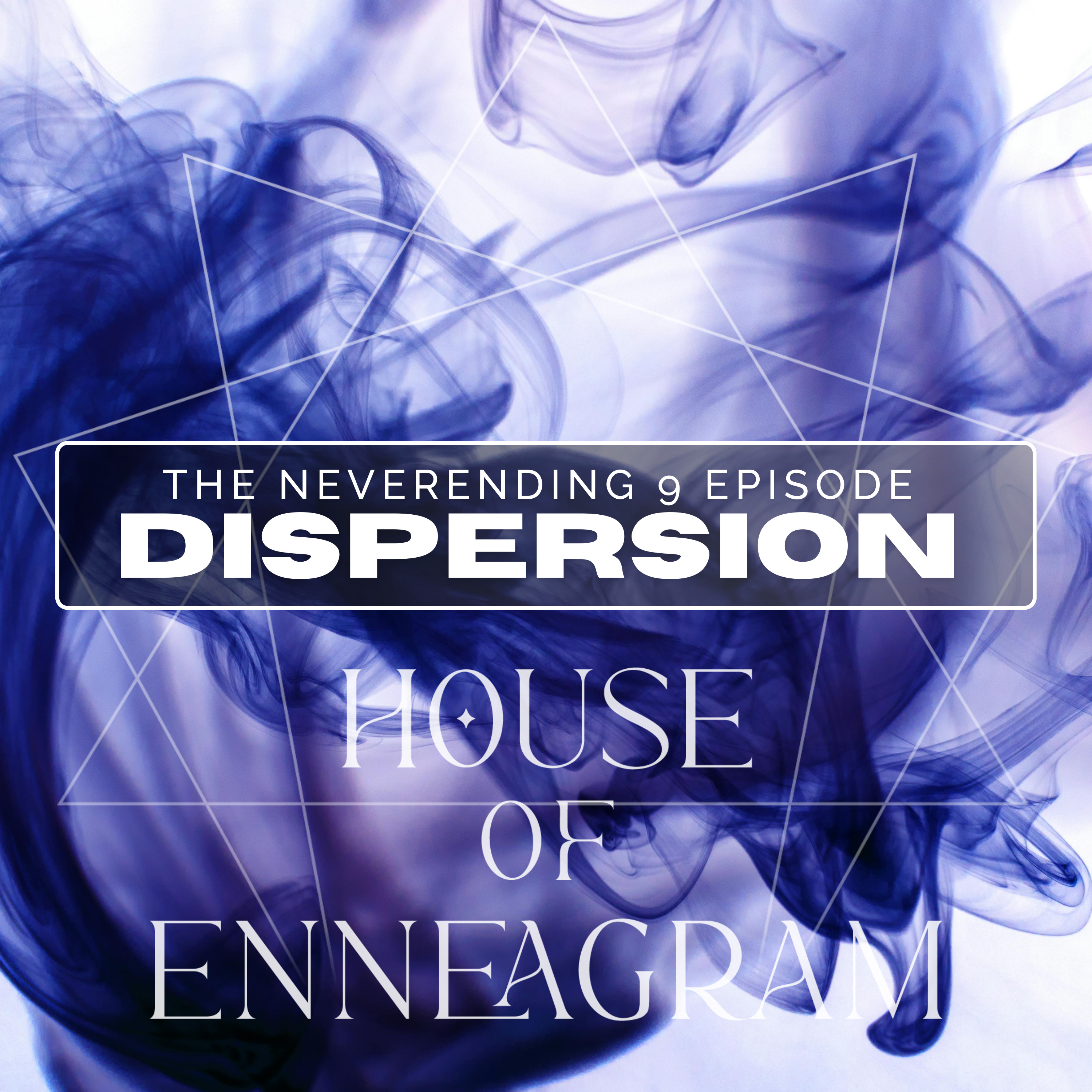 The Neverending 9 Episode: Dispersion