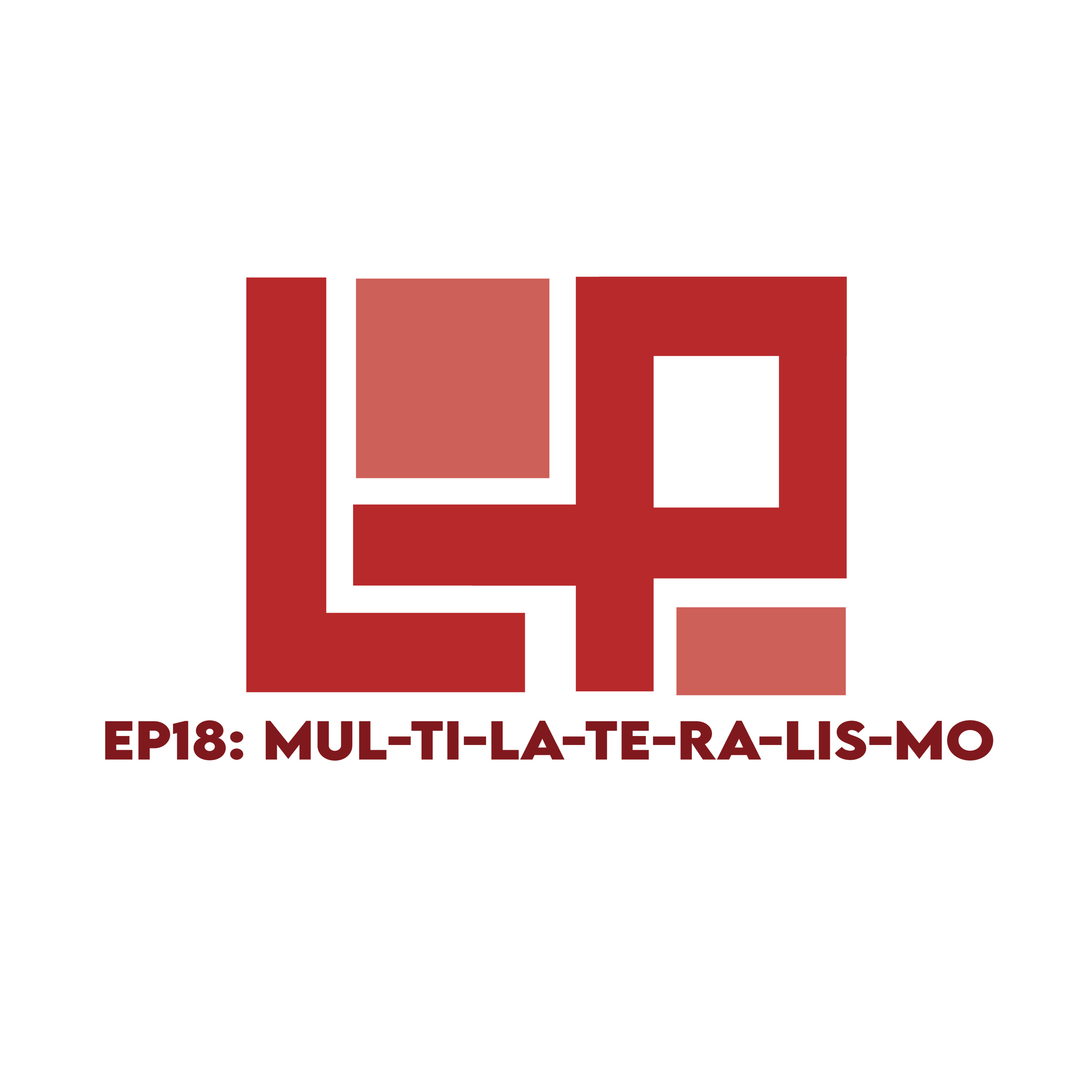 EP18: Mul-ti-la-te-ra-lis-mo