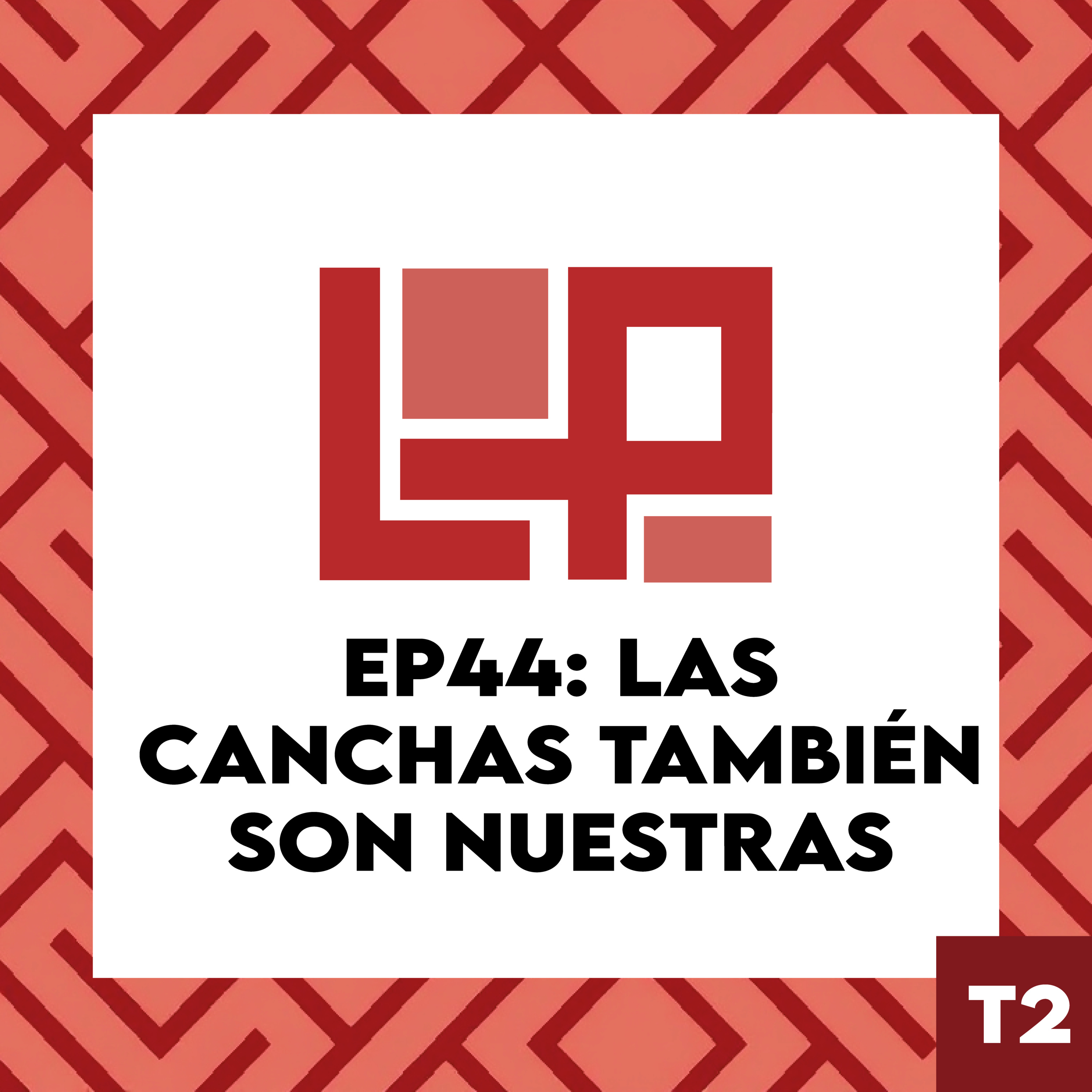 EP44: Las canchas también son nuestras