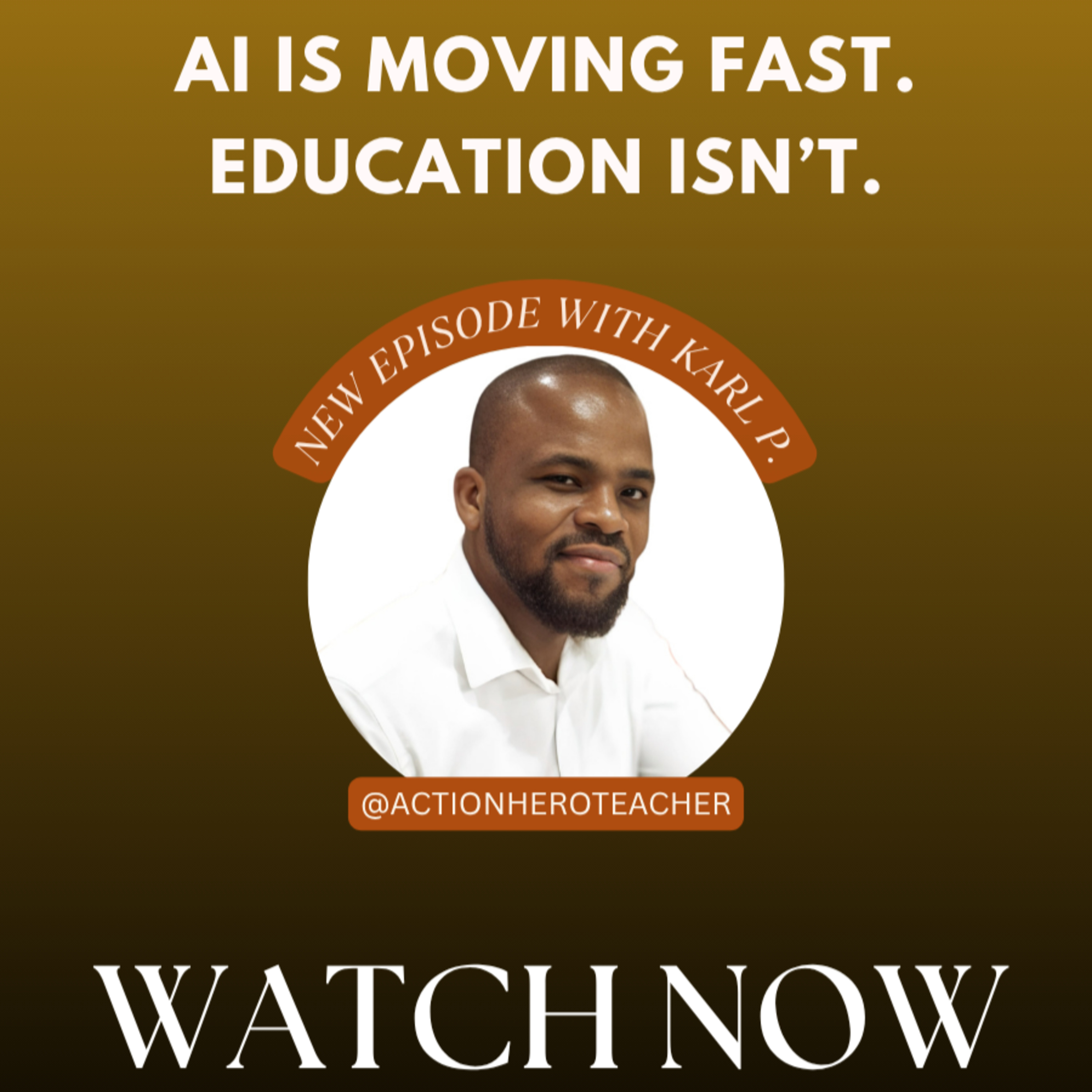 AI Is Moving Fast. Education Isn’t. | Ep. 35 with Karl P. The Action Hero Teacher episode artwork
