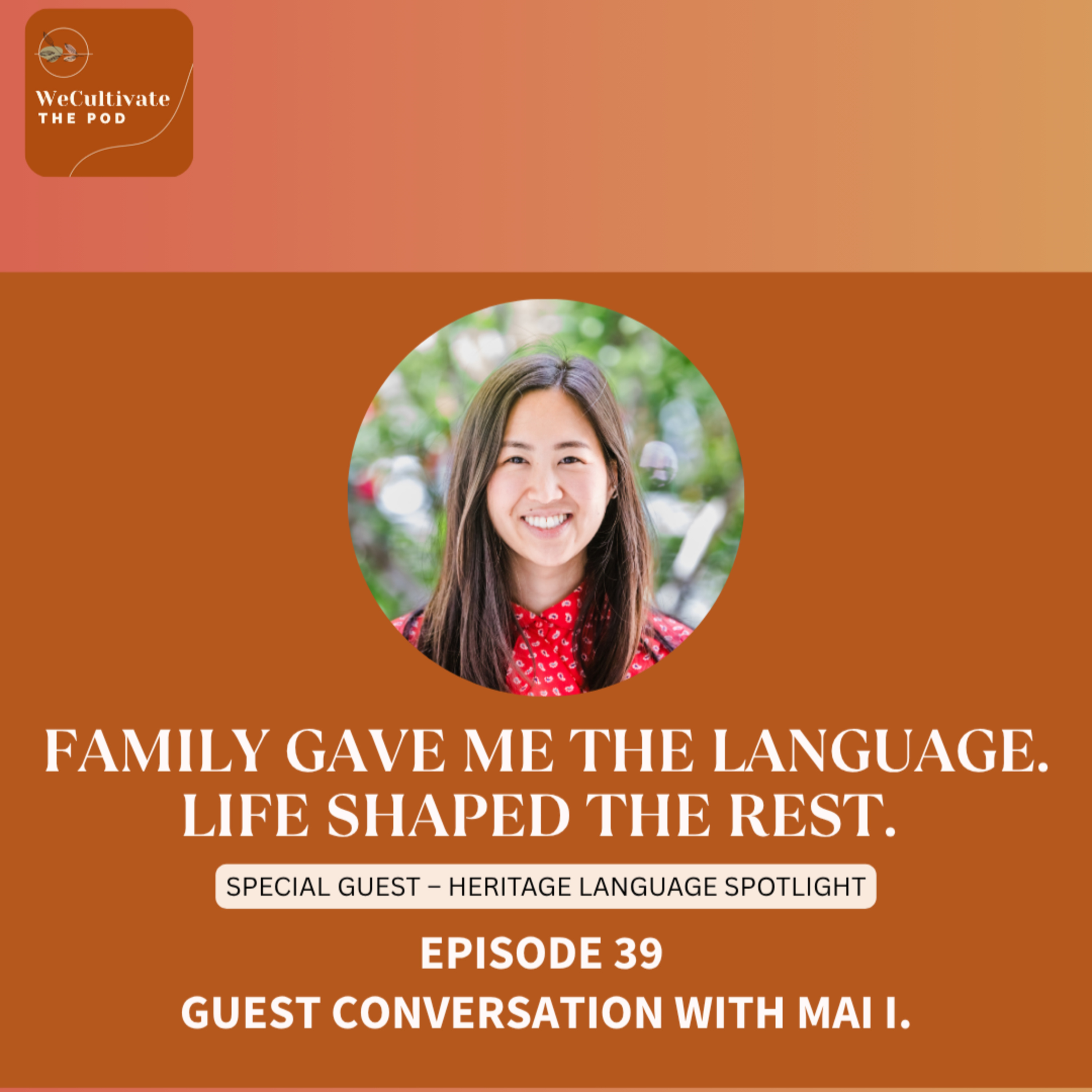 Family Gave Me the Language. Life Shaped the Rest. | Ep. 39 with Mai I. episode artwork
