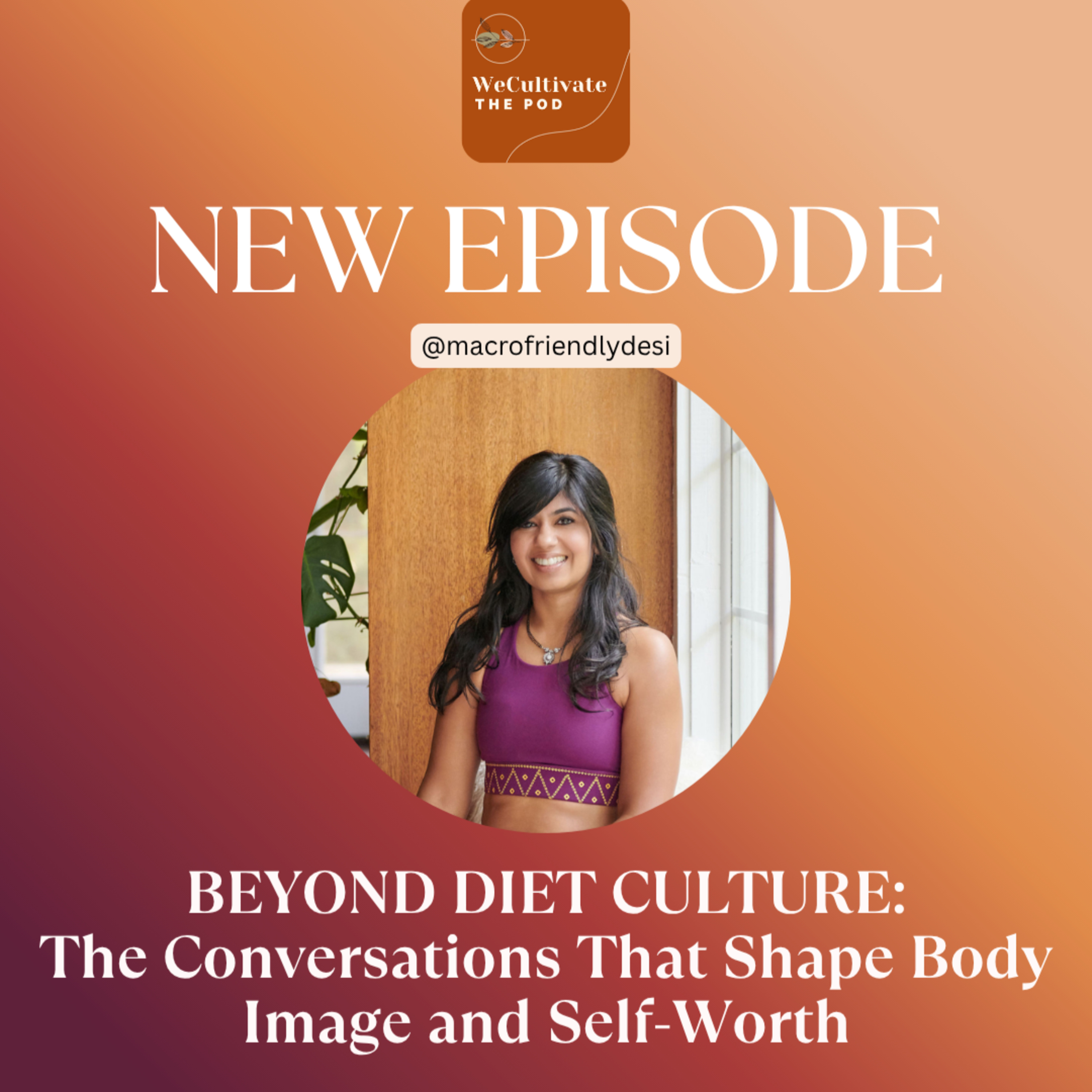 Beyond Diet Culture: The Conversations That Shape Body Image and Self-Worth | Ep. 41 with Neha N. episode artwork