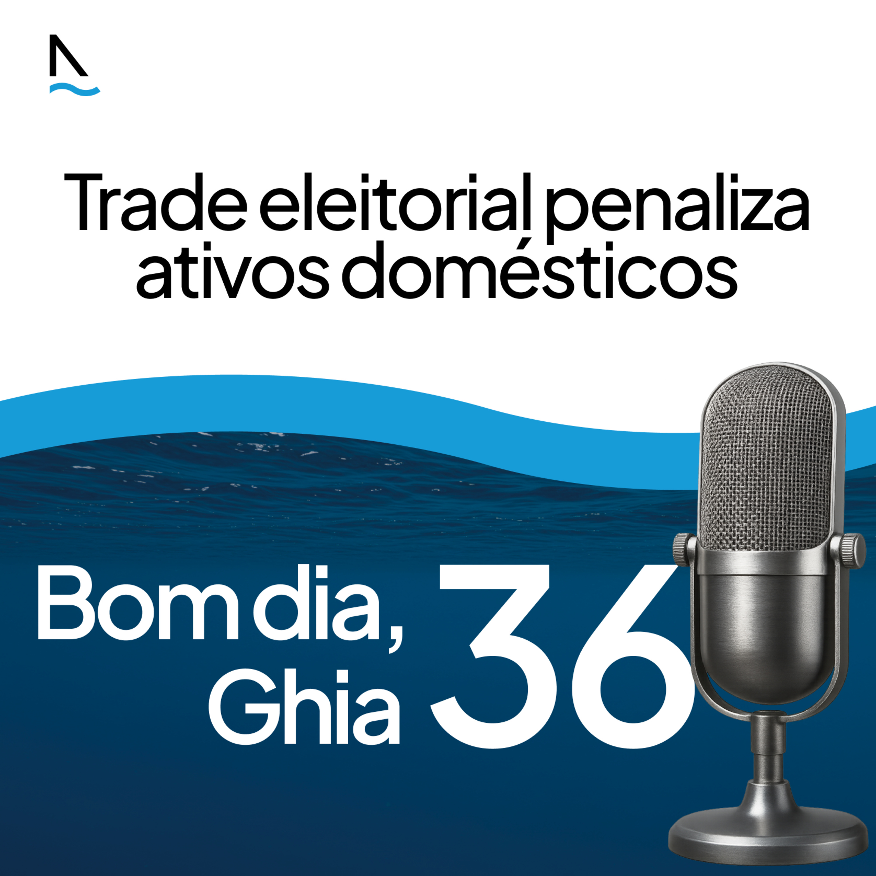 Bom dia Ghia 36 - Trade eleitoral penaliza ativos domésticos episode artwork