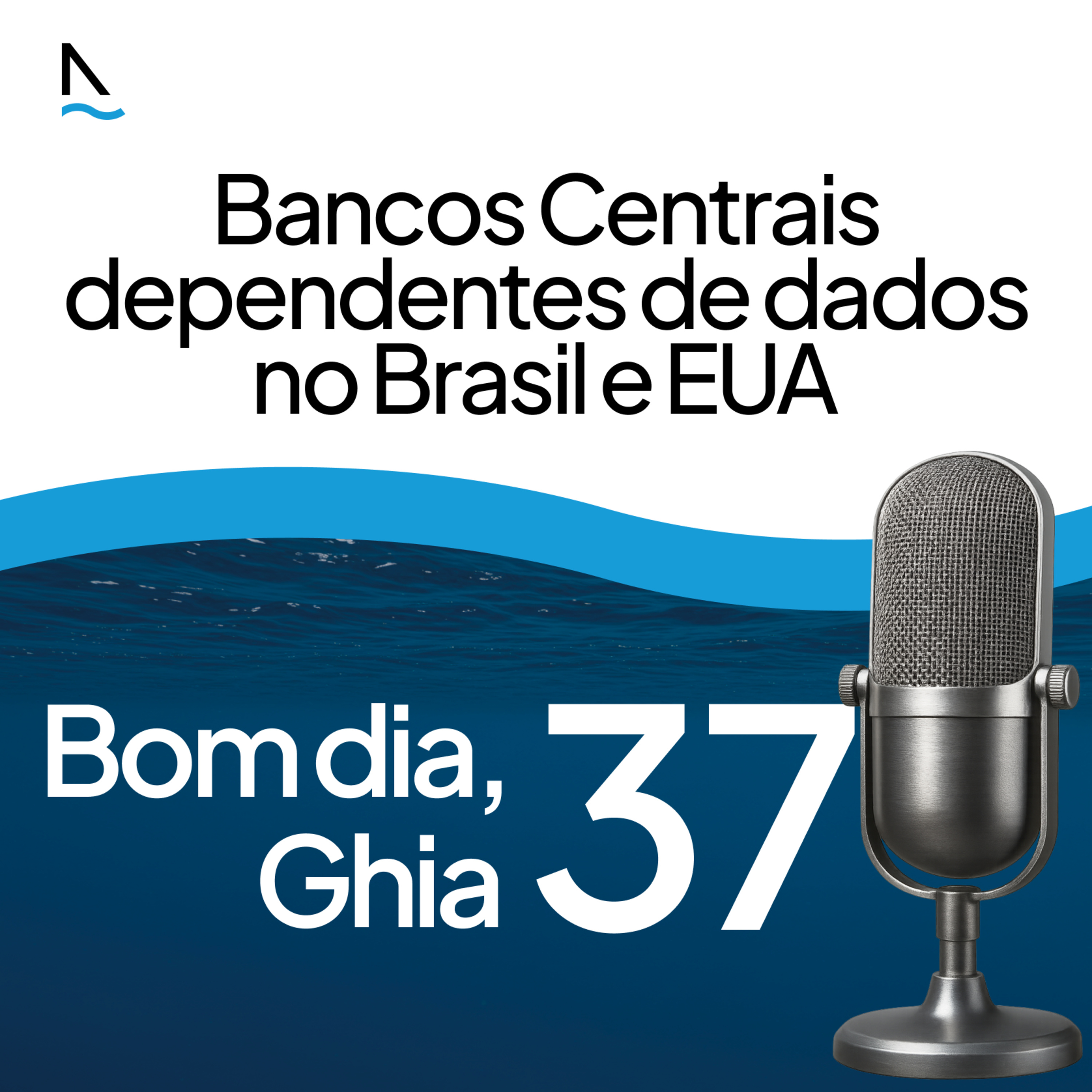 Bom dia Ghia 37 - Bancos Centrais dependentes de dados no Brasil e EUA episode artwork