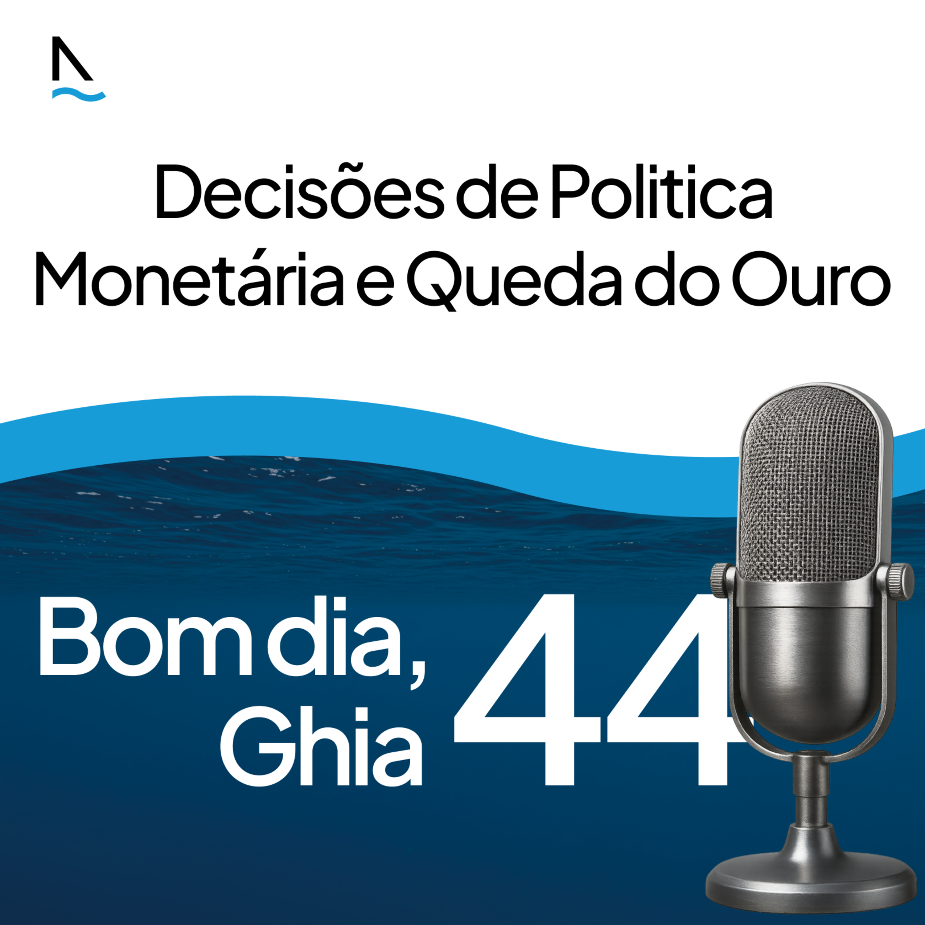 Bom dia Ghia 44 - Decisões de Politica Monetária e Queda do Ouro