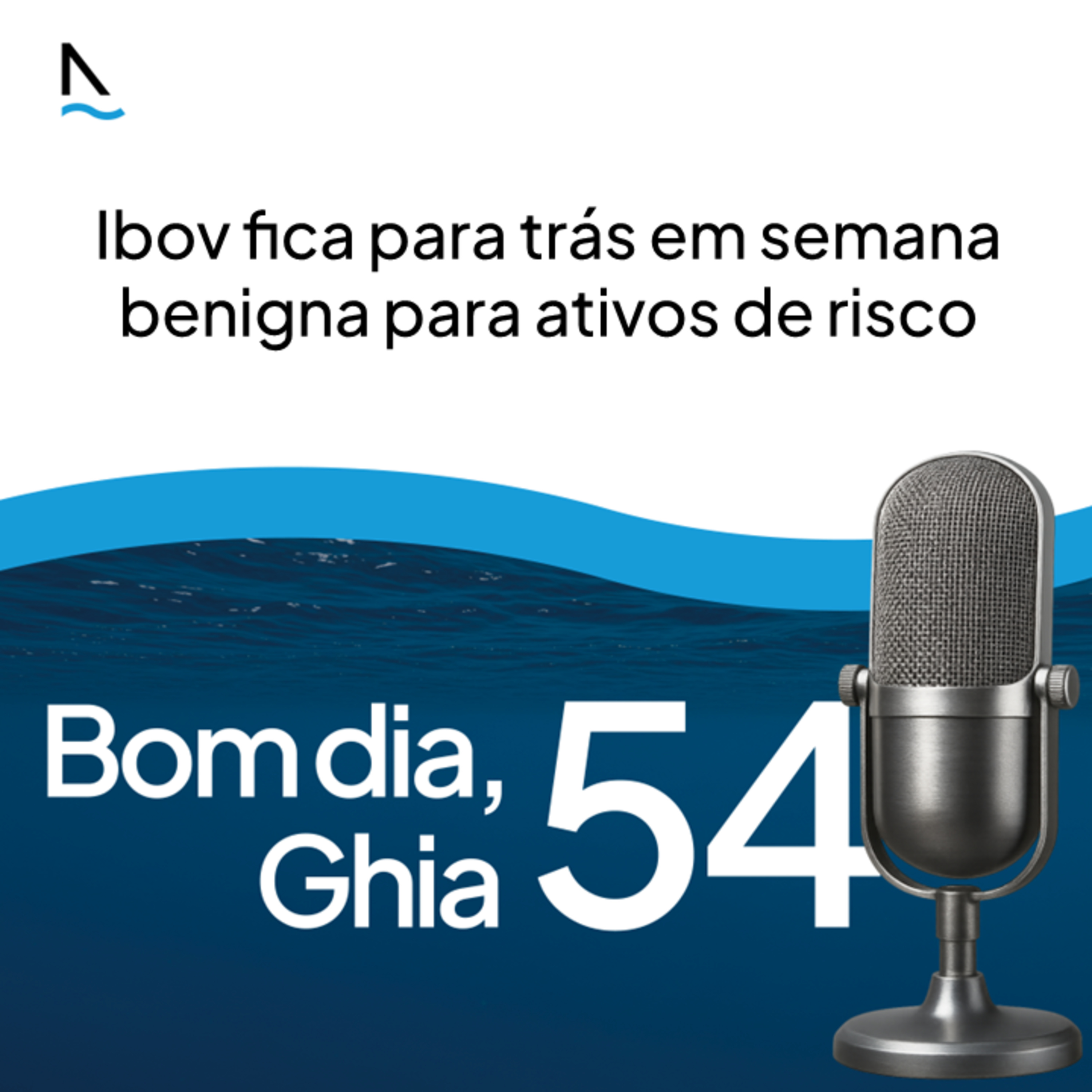 Bom dia Ghia 54 - Ibov fica para trás em semana benigna para ativos de risco episode artwork