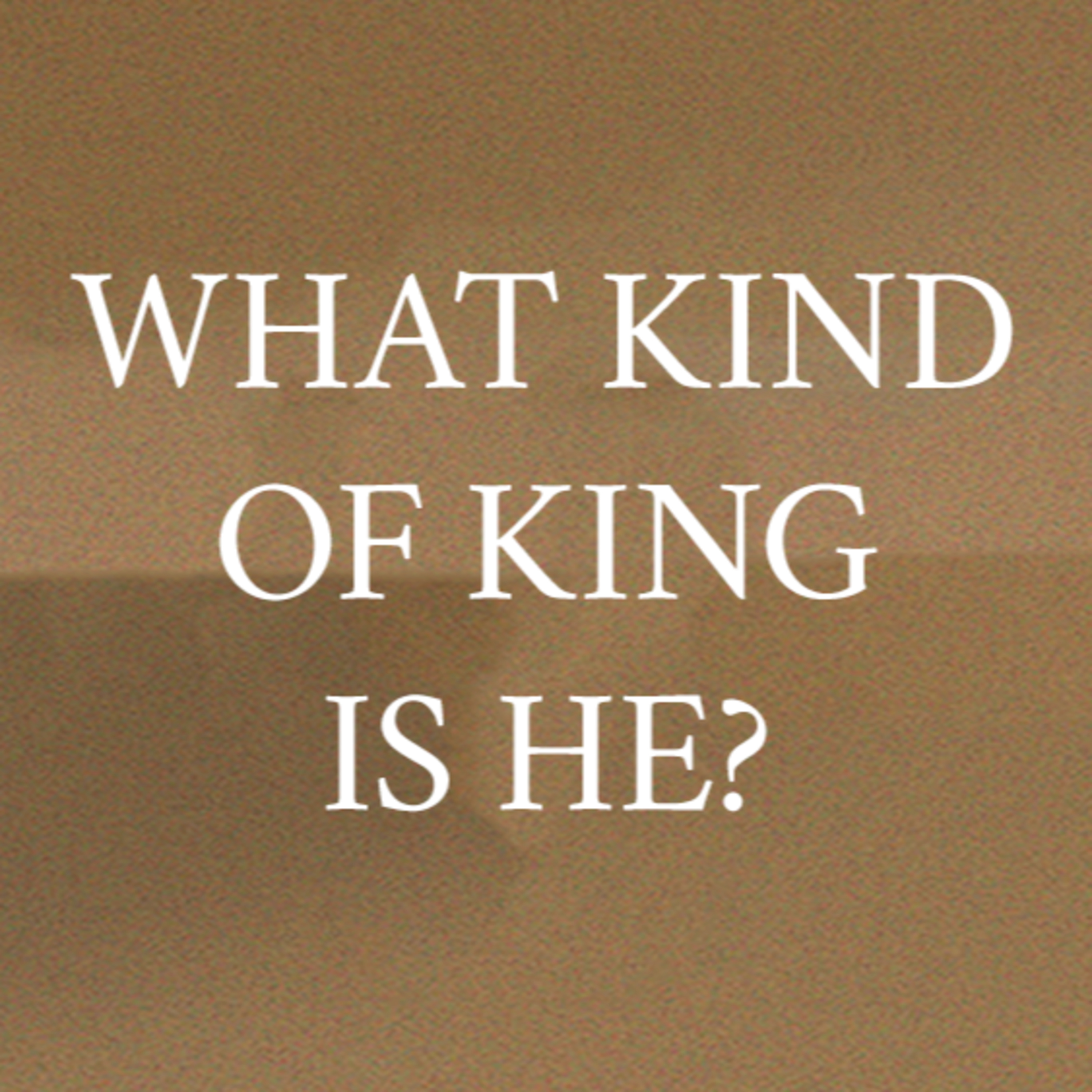 Episode 53 - What kind of King is He? episode artwork
