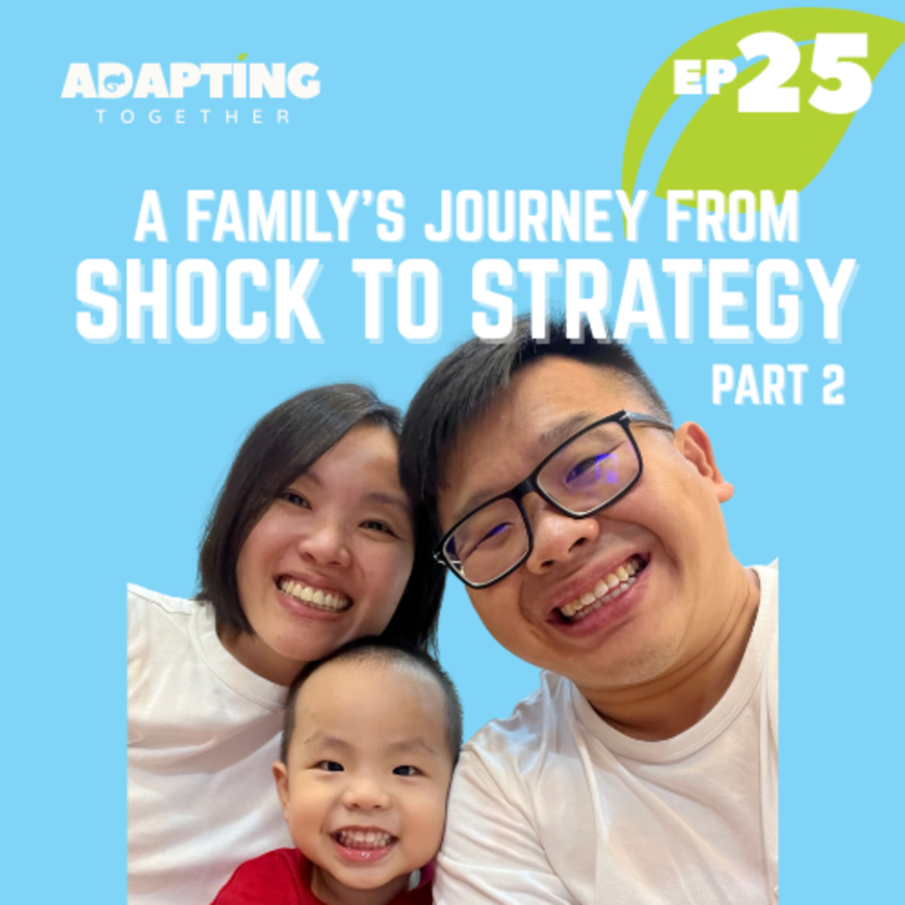 EP 25: A Family’s Journey From Shock to Strategy (Part 2)