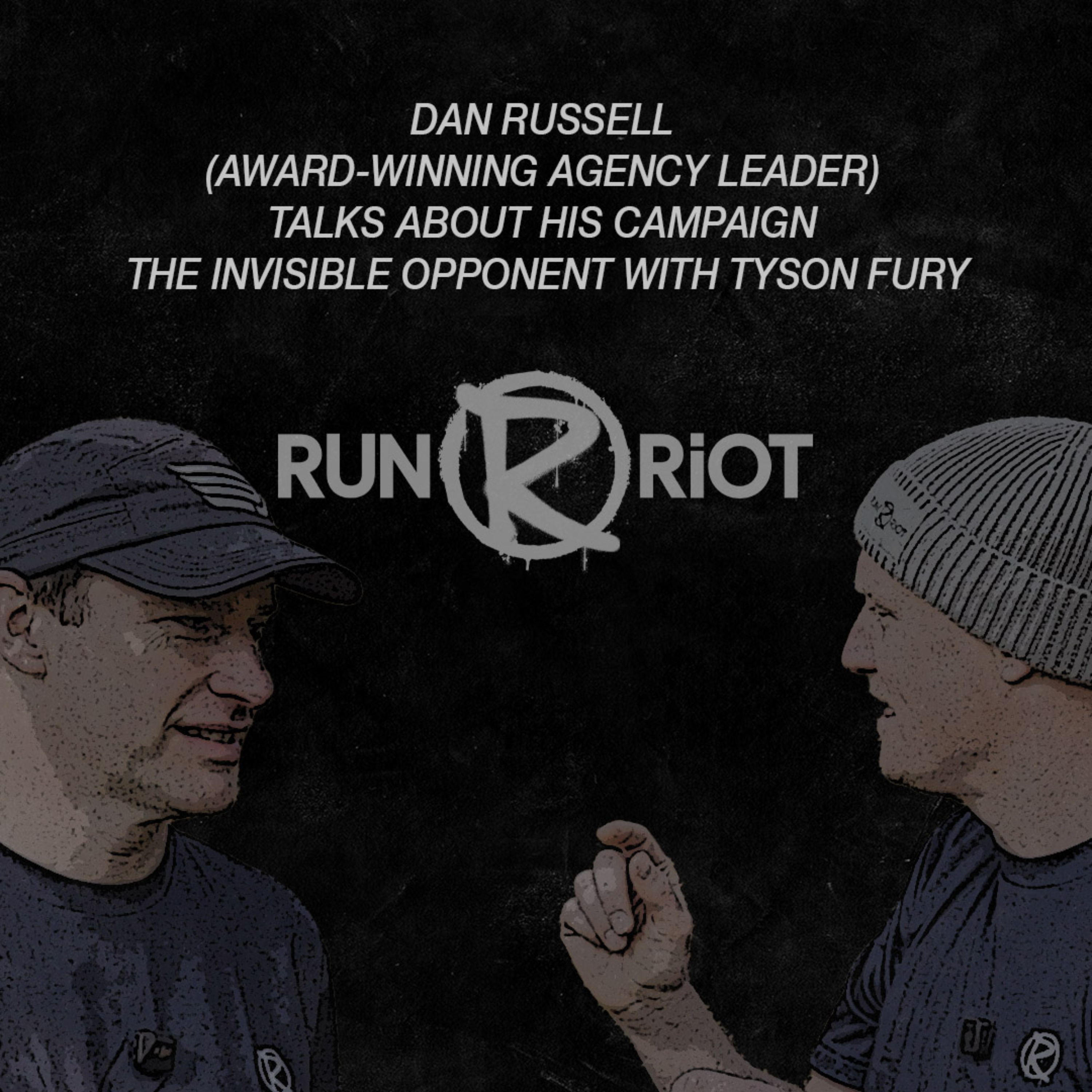 Episode III - Dan Russell (award-winning agency leader) talks about his campaign The Invisible opponent with Tyson Fury episode artwork