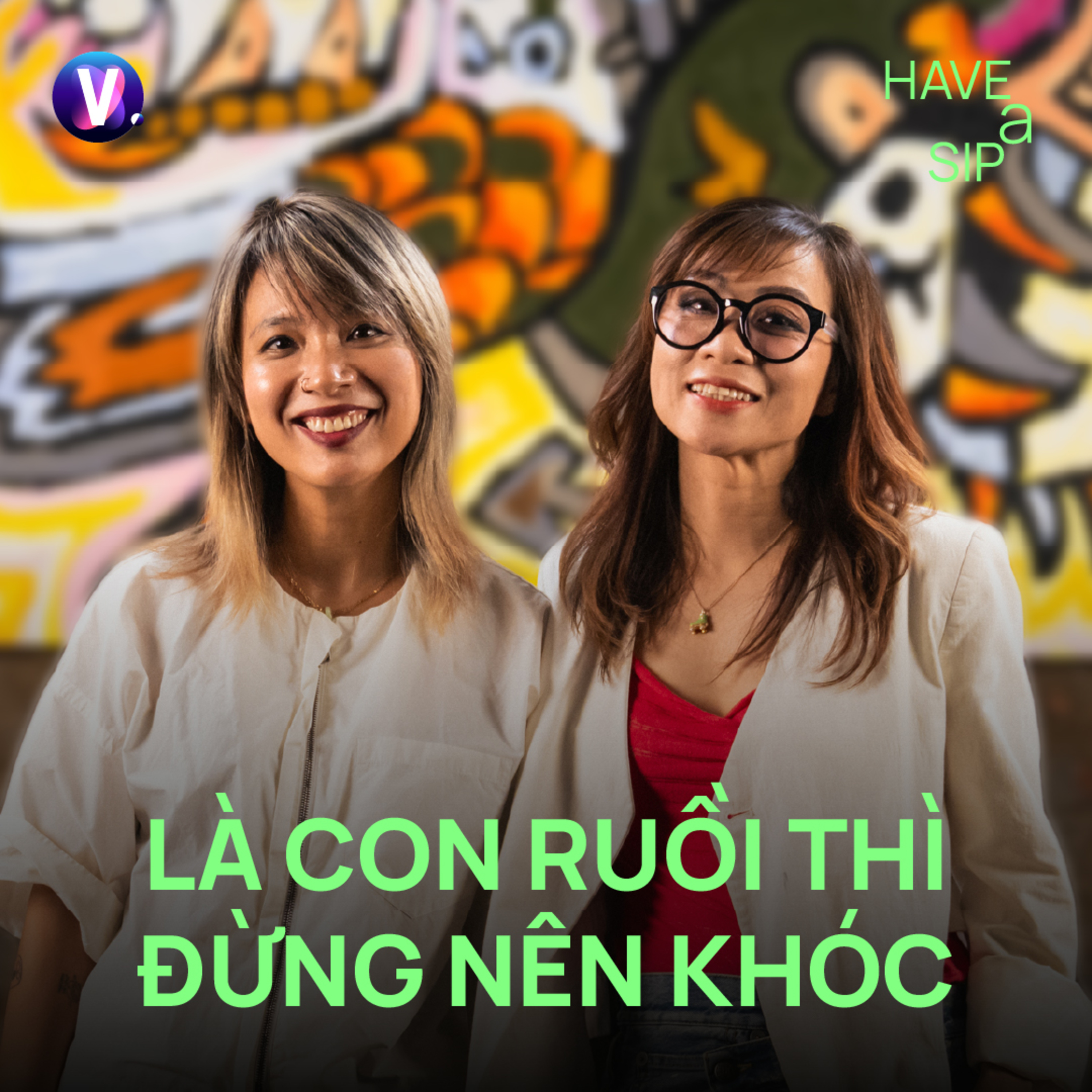 PGS. TS. Nguyễn Phương Mai: Là con ruồi thì đừng nên khóc - Have A Sip #252