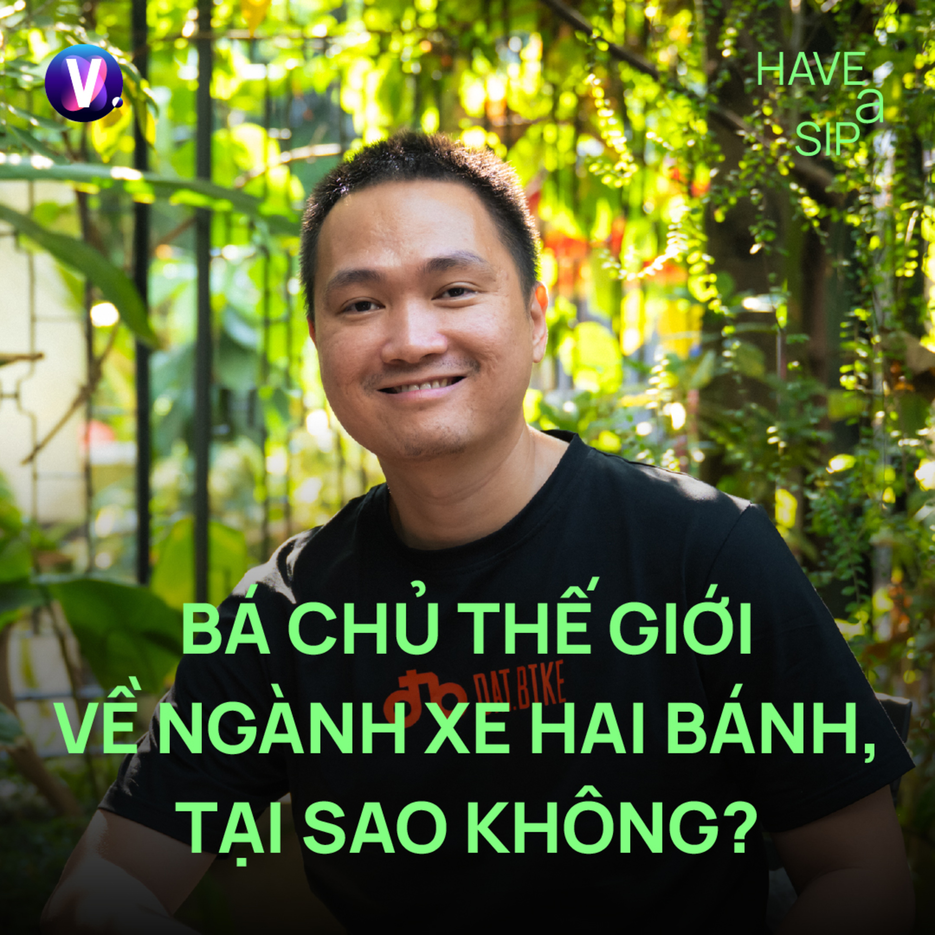 Nhà sáng lập & CEO Dat Bike Nguyễn Bá Cảnh Sơn: Bá chủ thế giới về ngành xe hai bánh, tại sao không? - Have A Sip #255