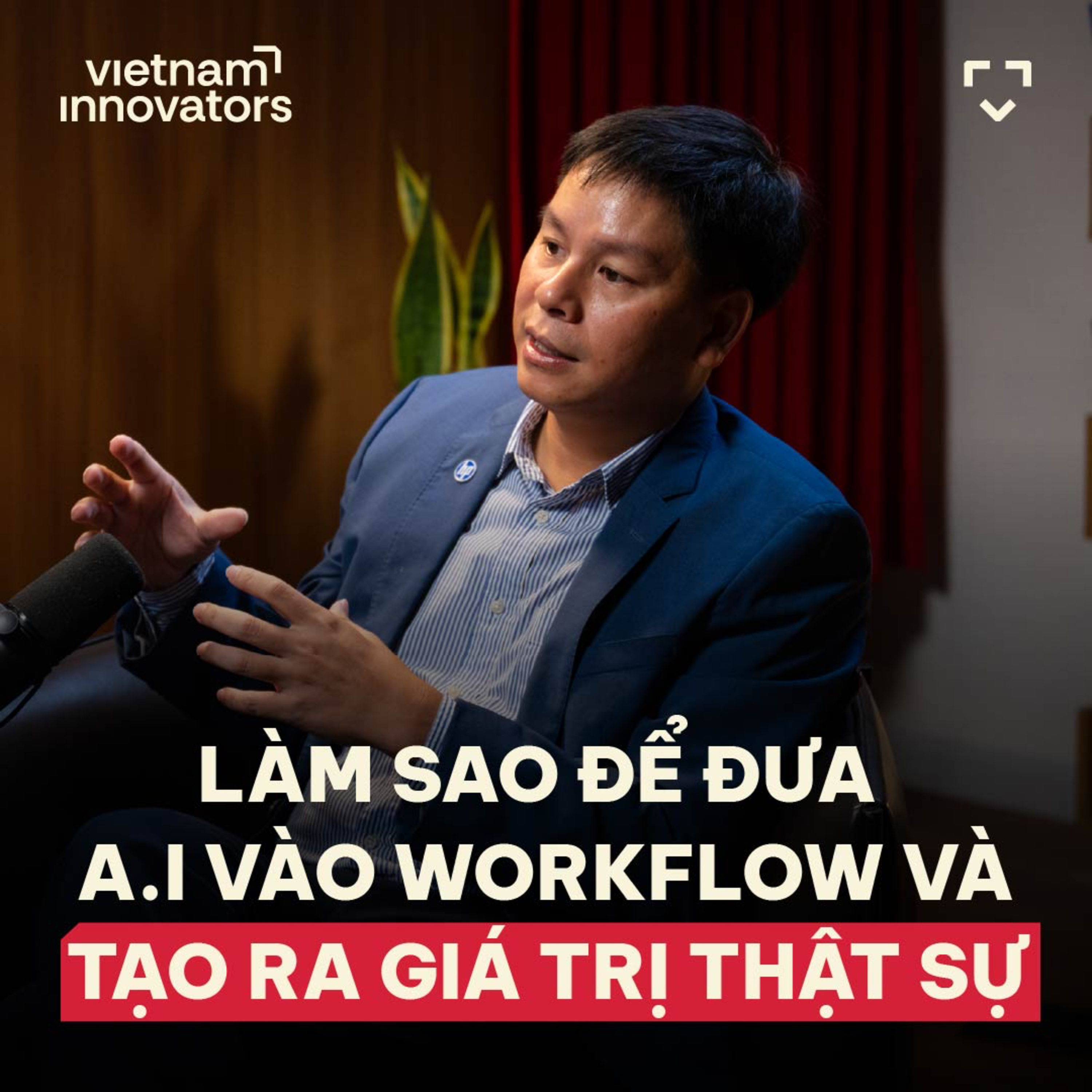 Làm sao để đưa A.I vào workflow và tạo ra giá trị thực sự? | Nguyễn Minh Đức - Tổng Giám đốc HP Việt Nam | EP 120 episode artwork