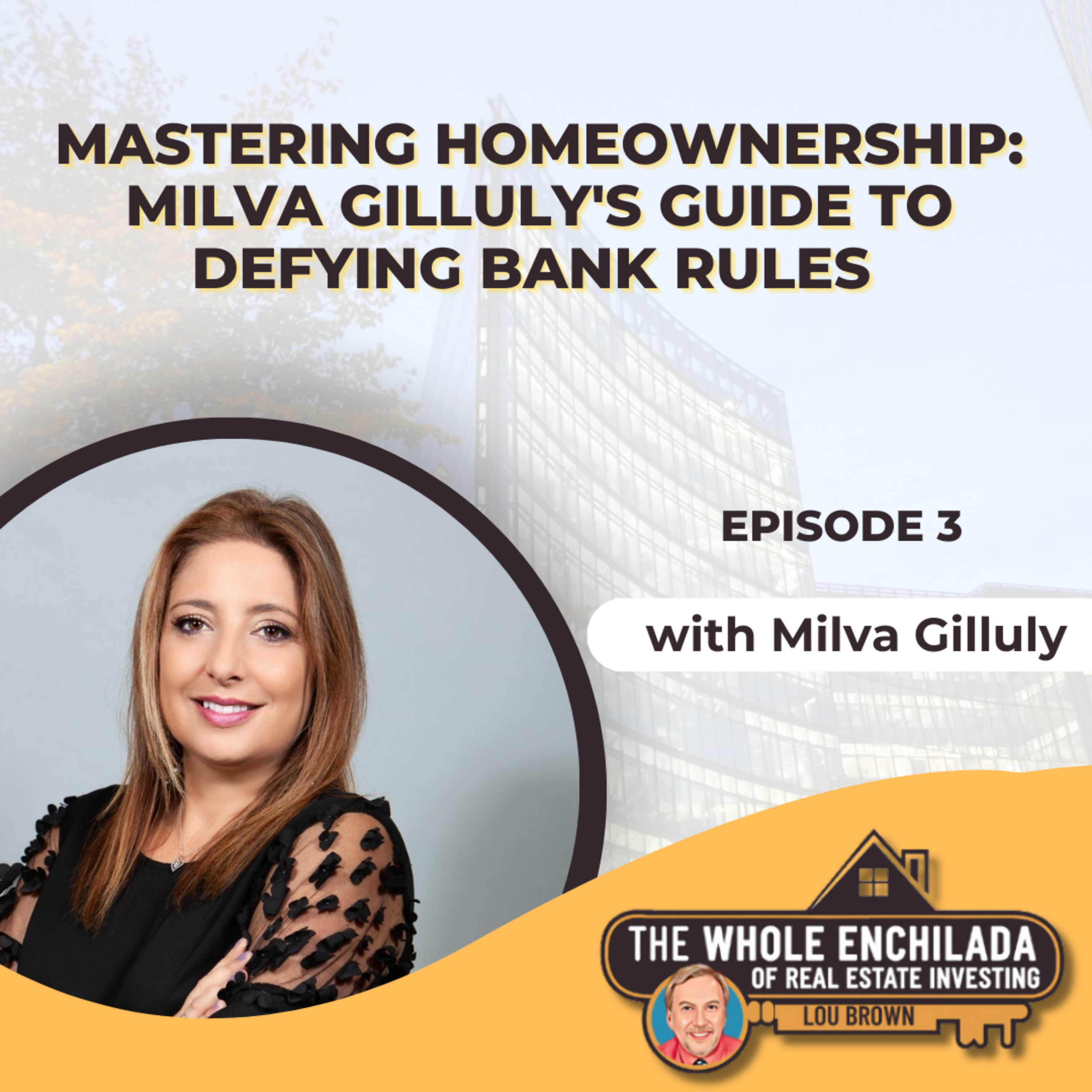 Mastering Homeownership: Milva Gilluly's Guide to Defying Bank Rules - EP 3 episode artwork