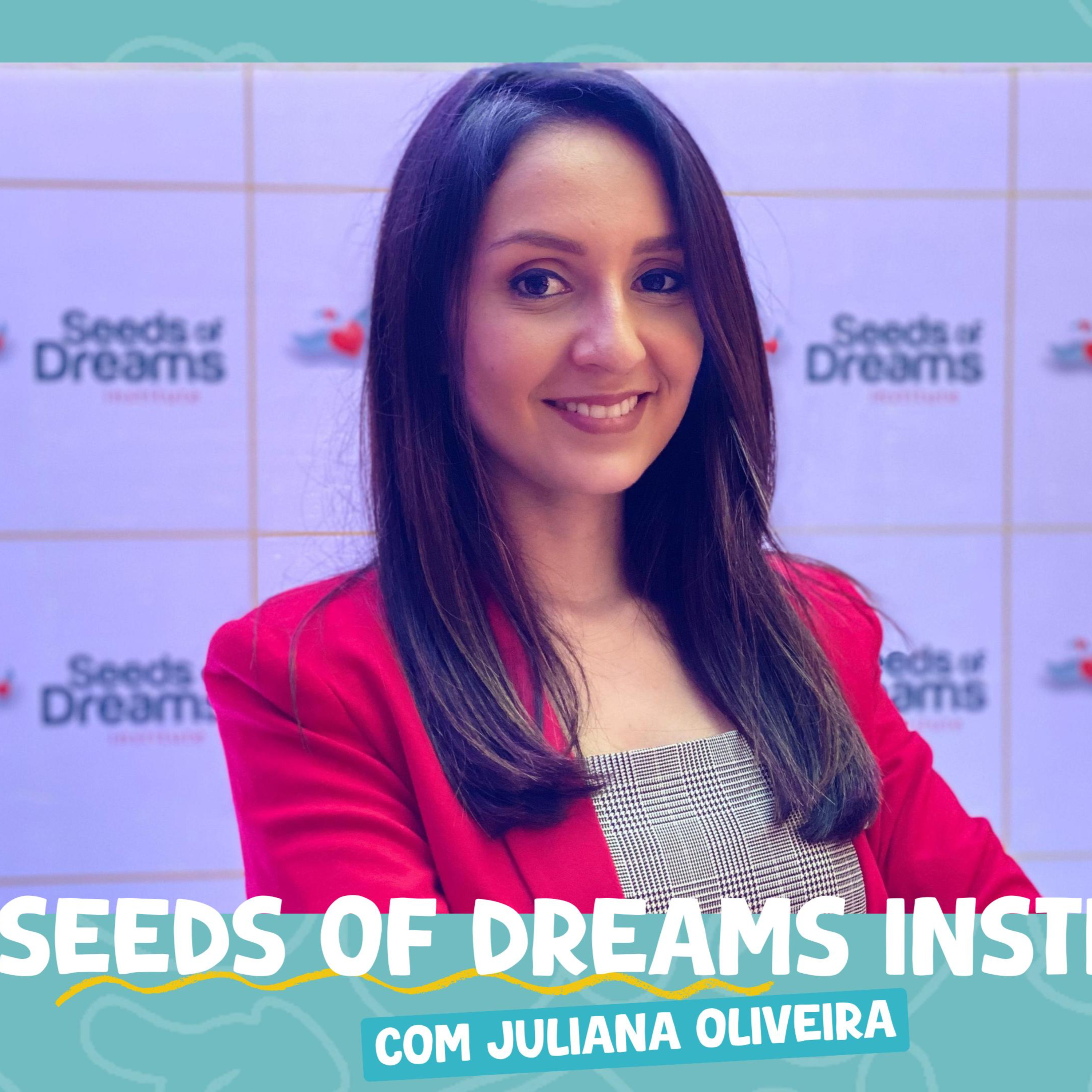 Episódio 89 - Seeds of dream Institute com Juliana Oliveira