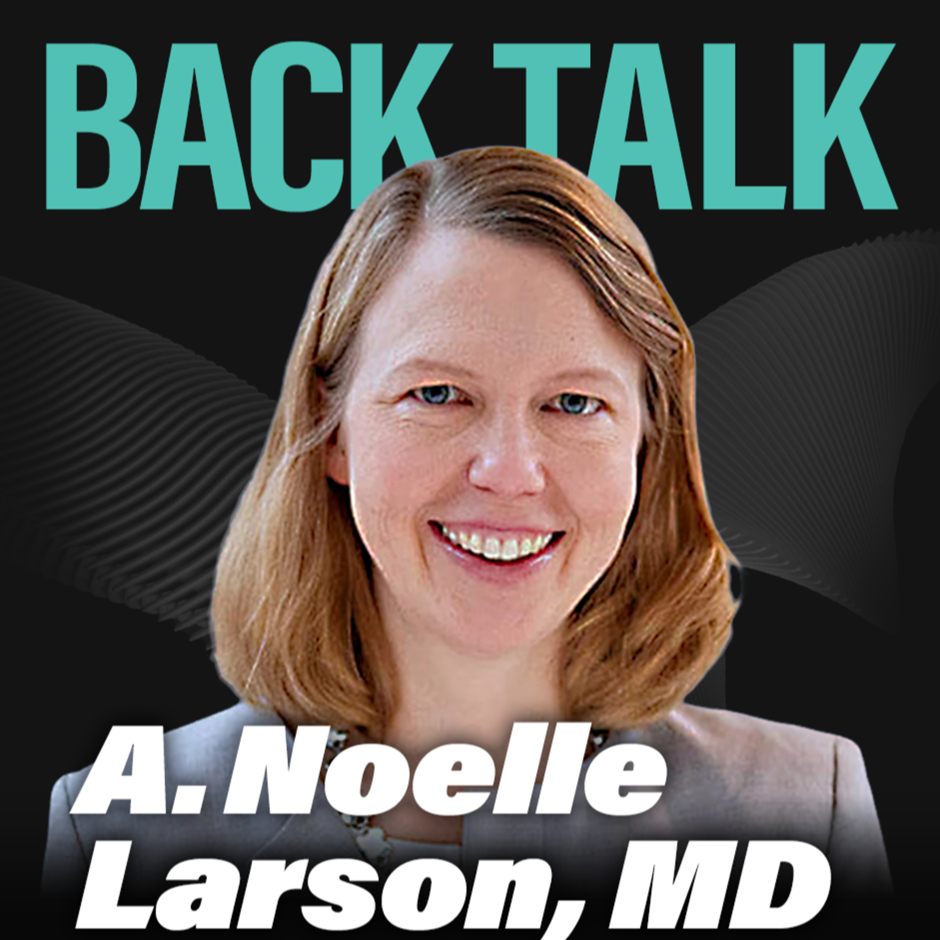 Back Talk – Episode #05 | Dr. A. Noelle Larson