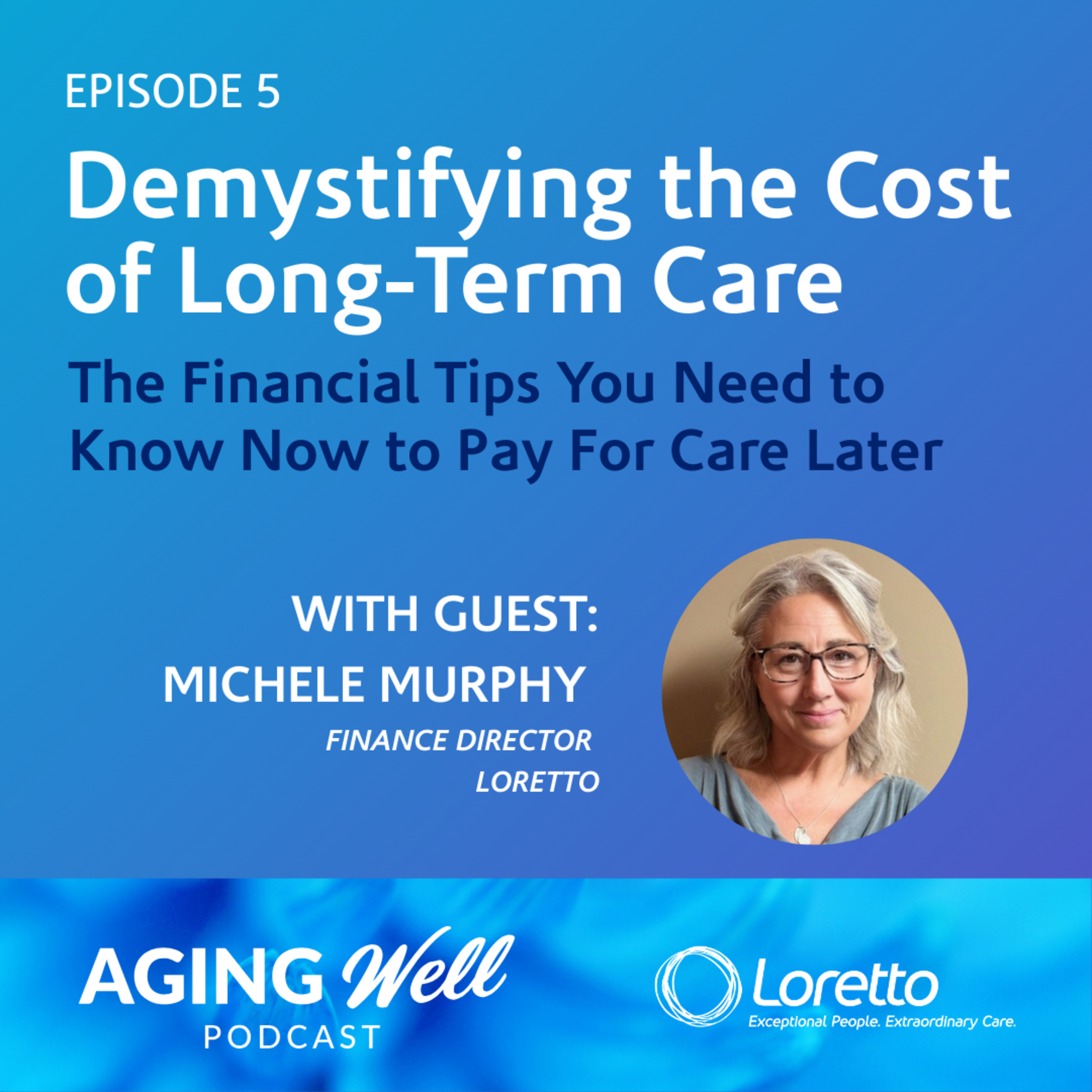 Demystifying the Cost of Long-Term Care: The Financial Tips You Need to Know Now to Pay For Care Later episode artwork