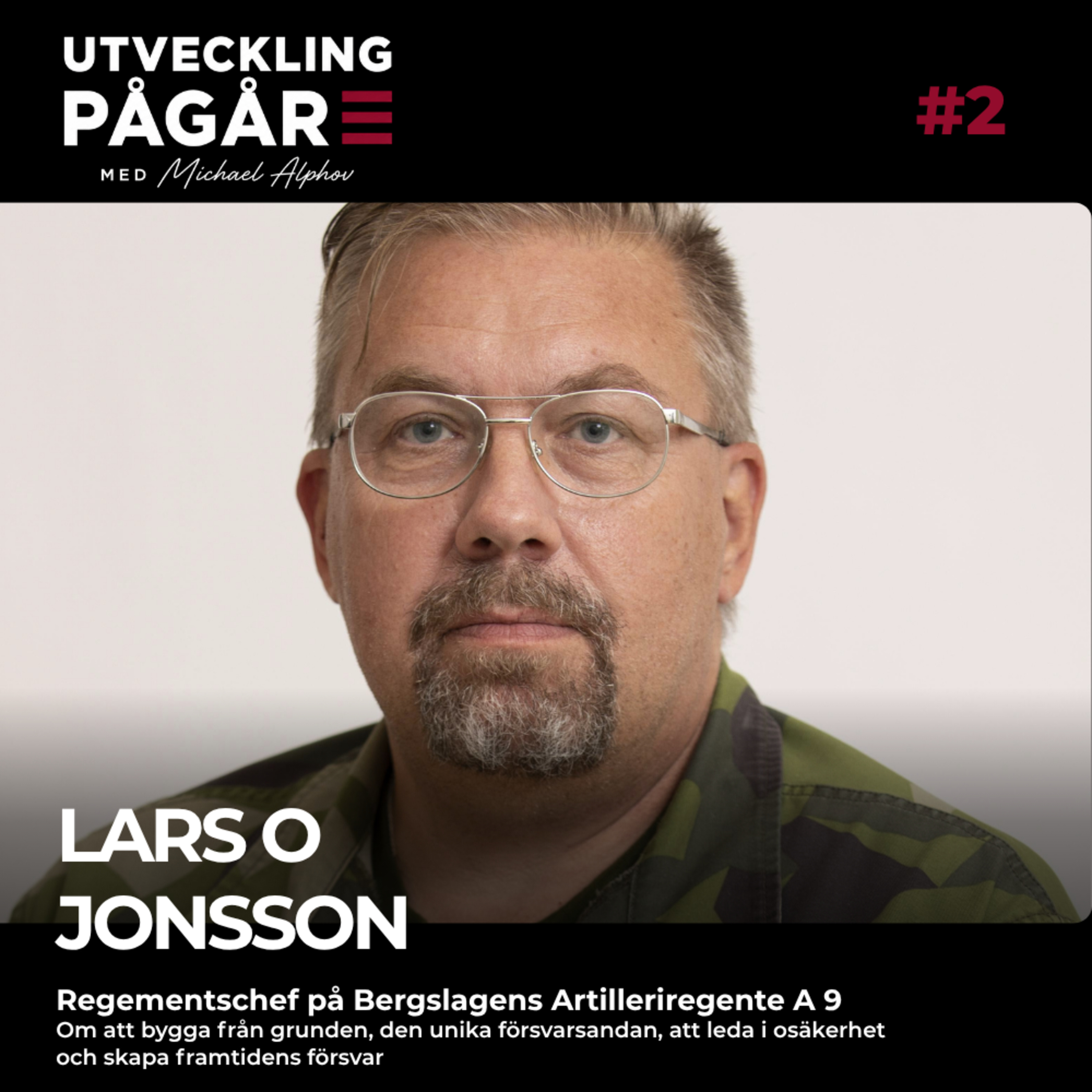 #2 Lars O Jonsson: Om att bygga från grunden, den unika försvarsandan, att leda i osäkerhet och skapa framtidens försvar episode artwork