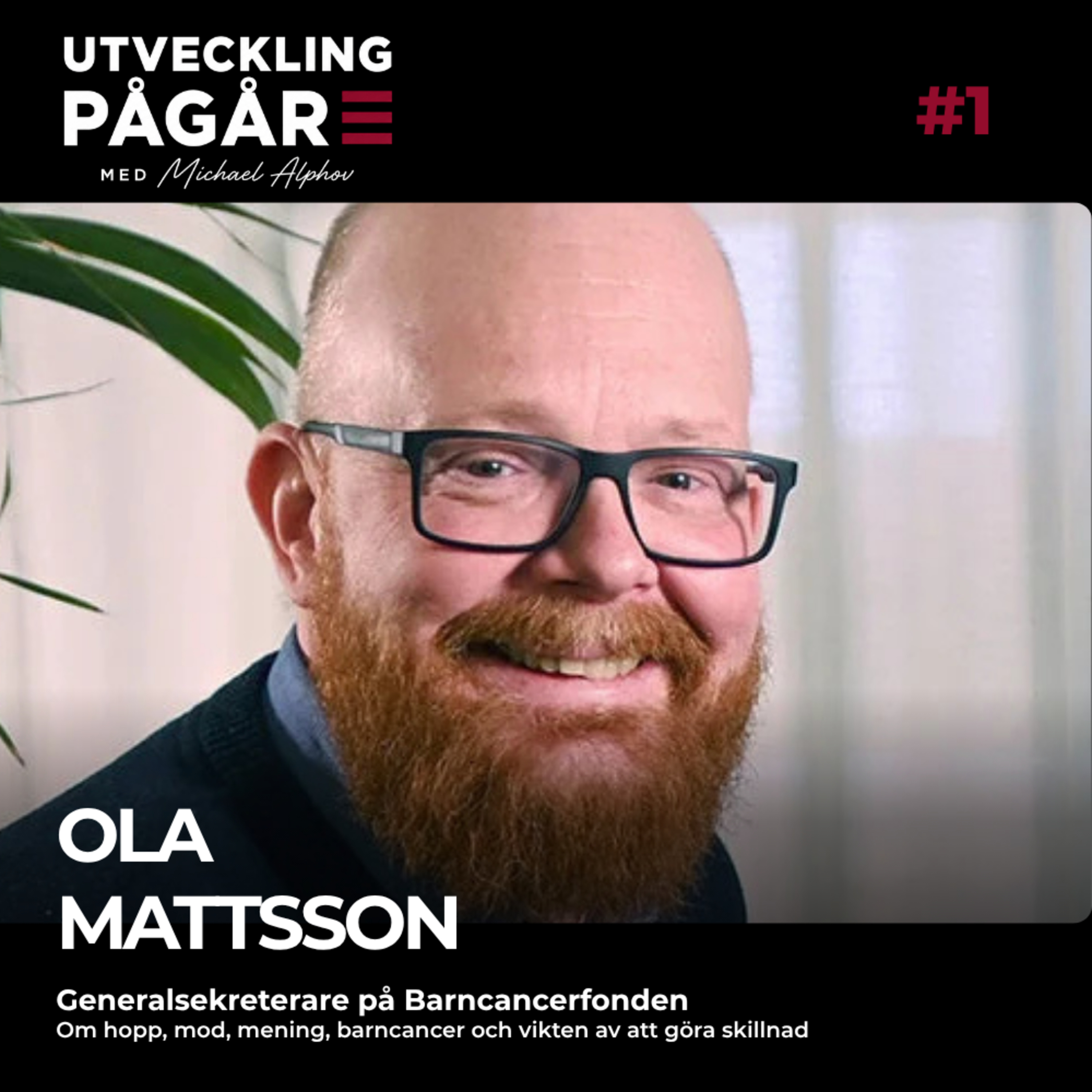 #1 Ola Mattsson: Om hopp, mod, mening, barncancer och vikten av att göra skillnad episode artwork